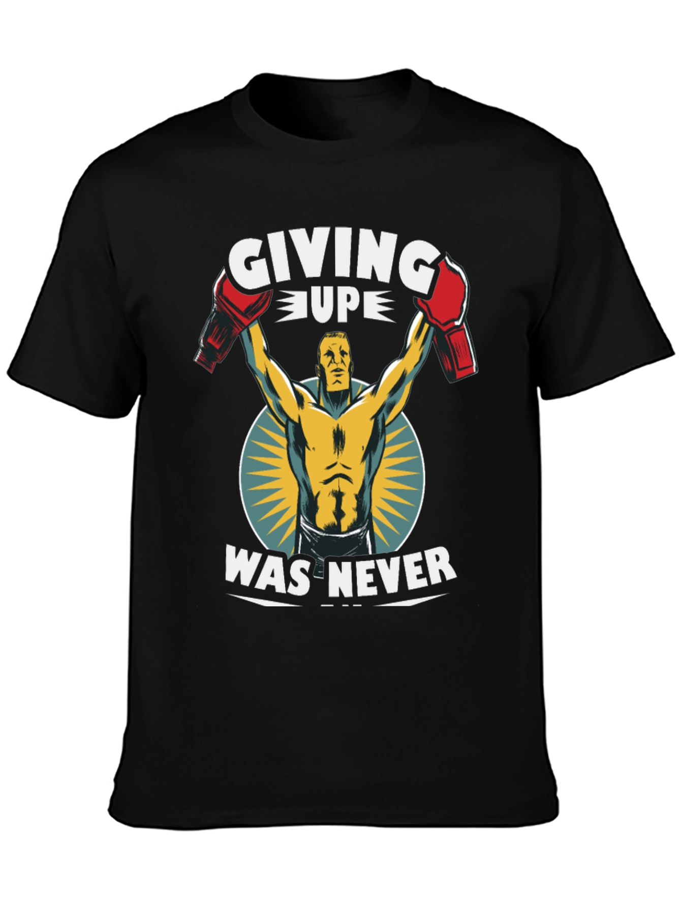 Giving Up Was Never T-Shirt