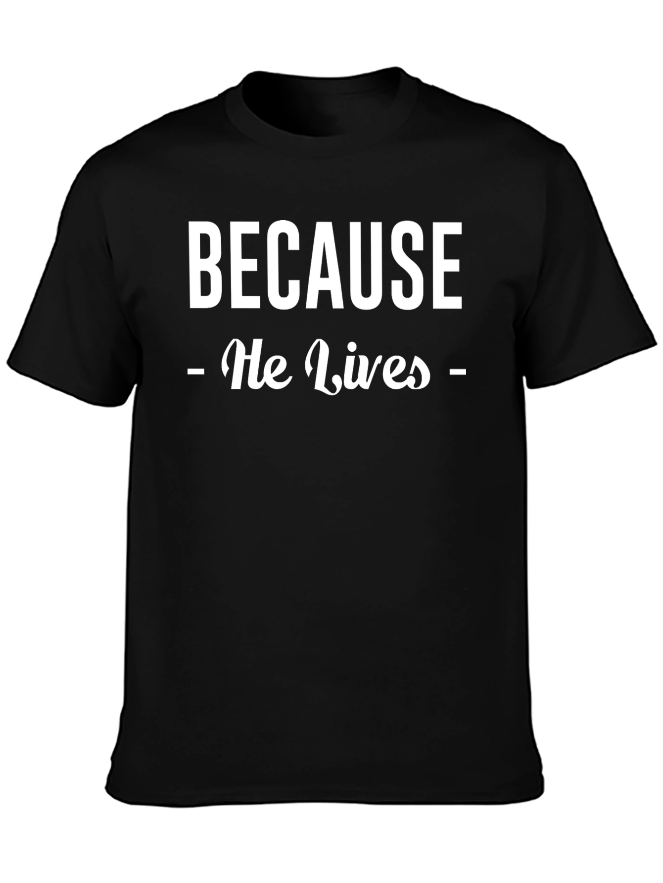 Because He Lives Christian T-Shirt - Faith Inspired Tee