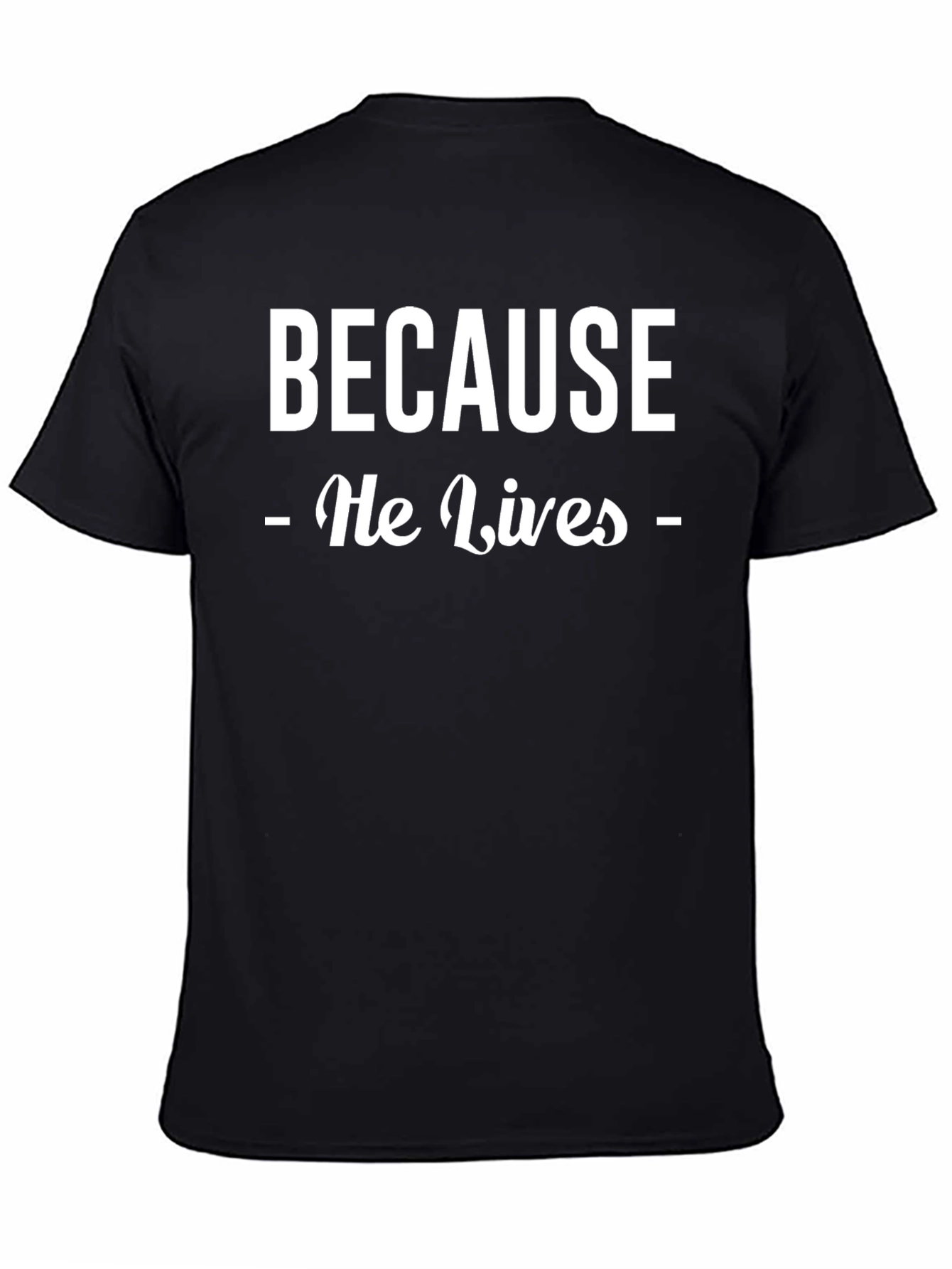 Because He Lives Christian T-Shirt - Faith Inspired Tee