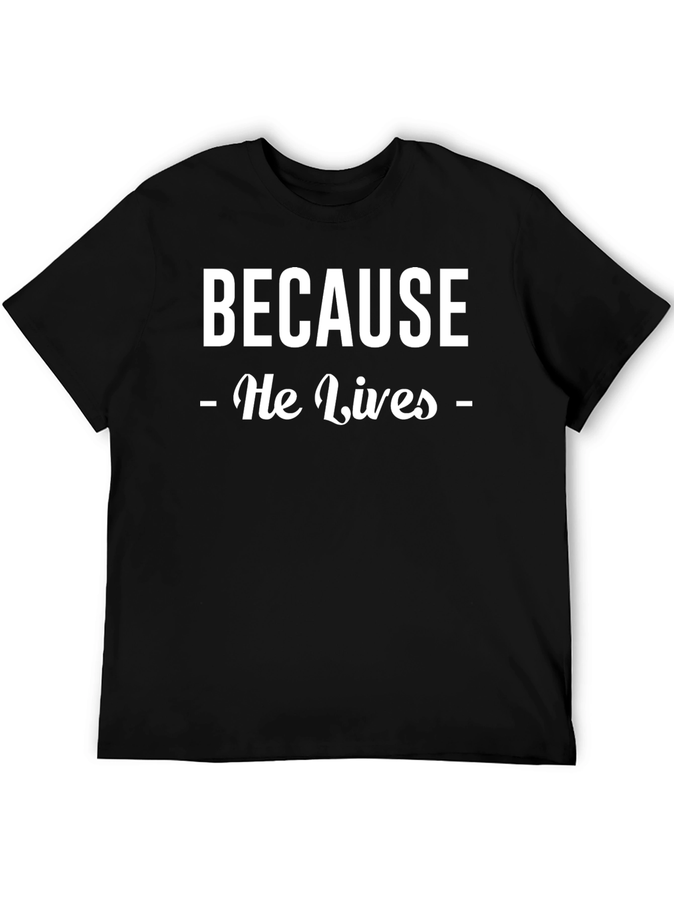 Because He Lives Christian T-Shirt - Faith Inspired Tee