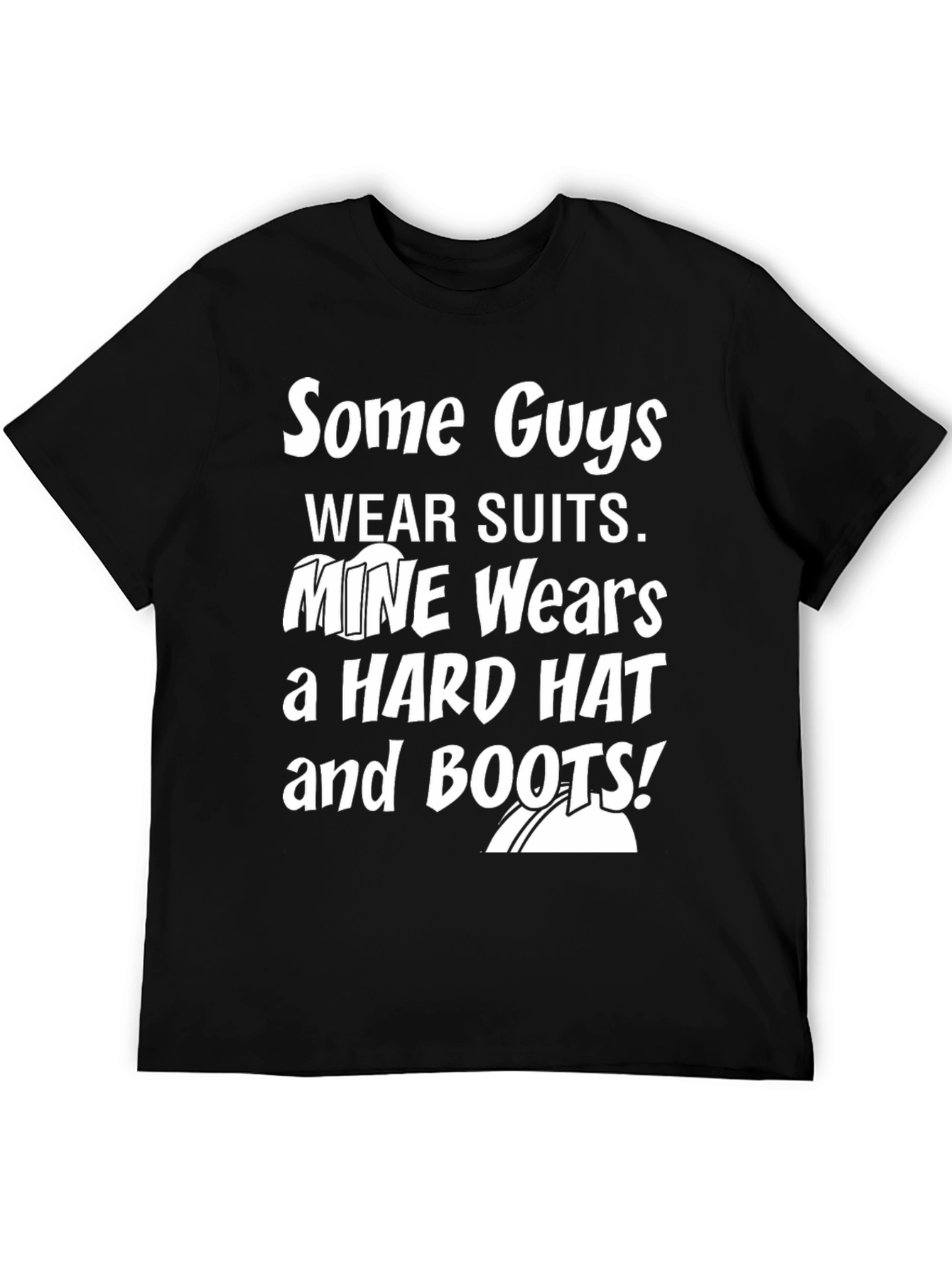 Mine Wears a Hard Hat and Boots Graphic Tee
