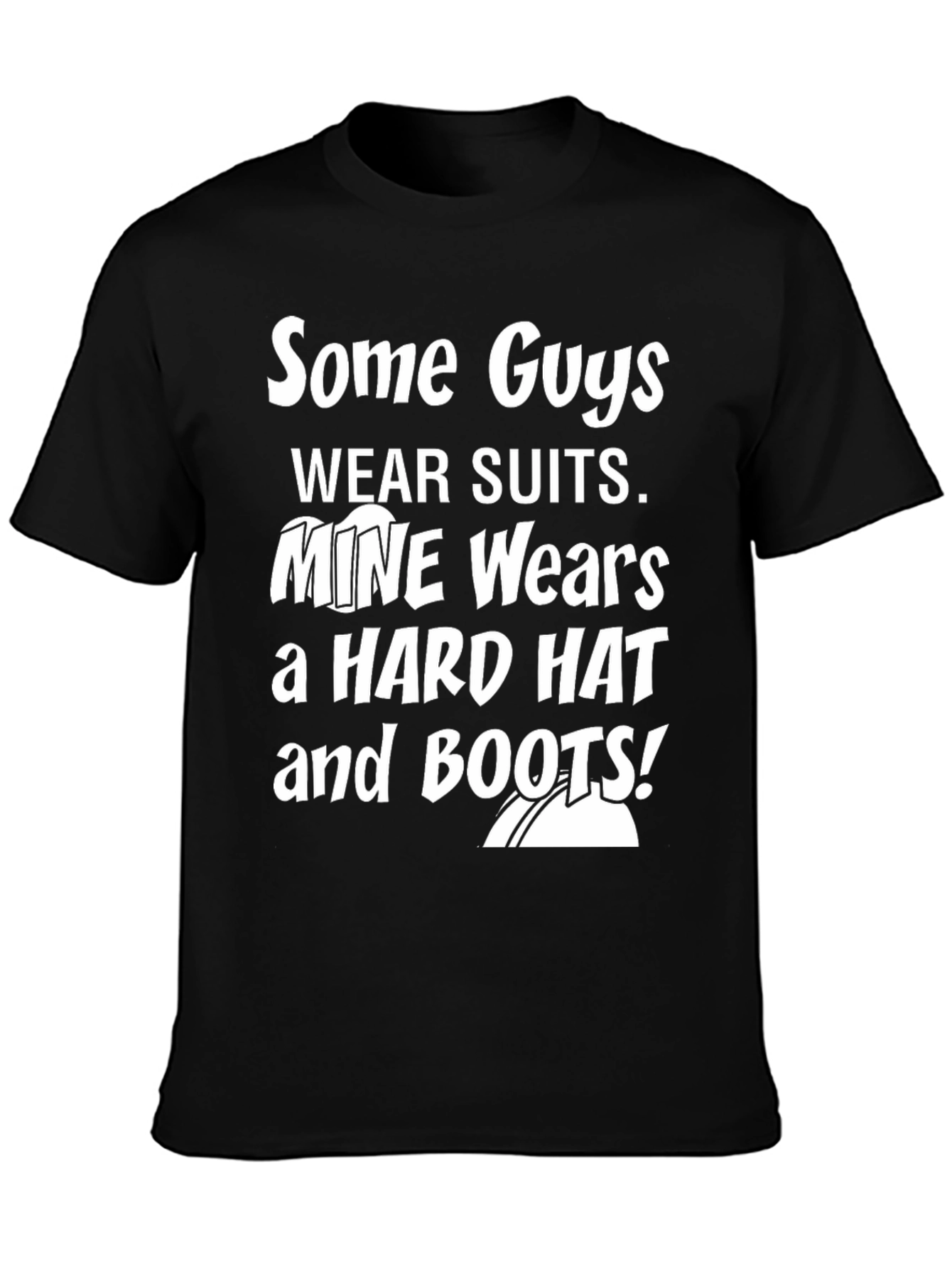 Mine Wears a Hard Hat and Boots Graphic Tee