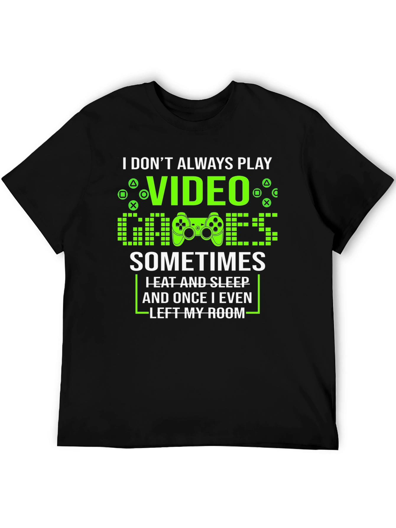 Gamer T-Shirt - I Dont Always Play Video Games