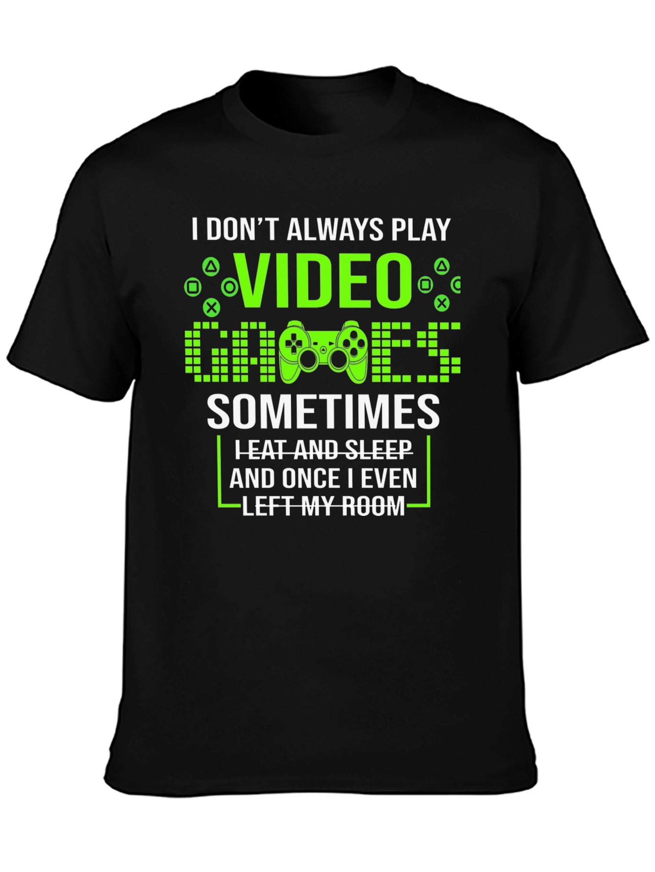Gamer T-Shirt - I Dont Always Play Video Games