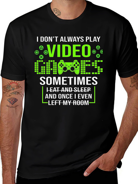 Gamer T-Shirt - I Dont Always Play Video Games