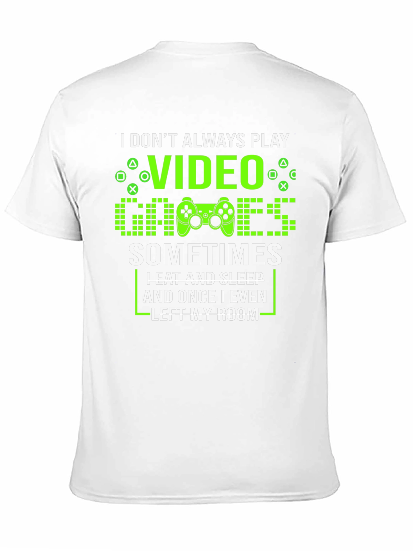 Gamer T-Shirt - I Dont Always Play Video Games