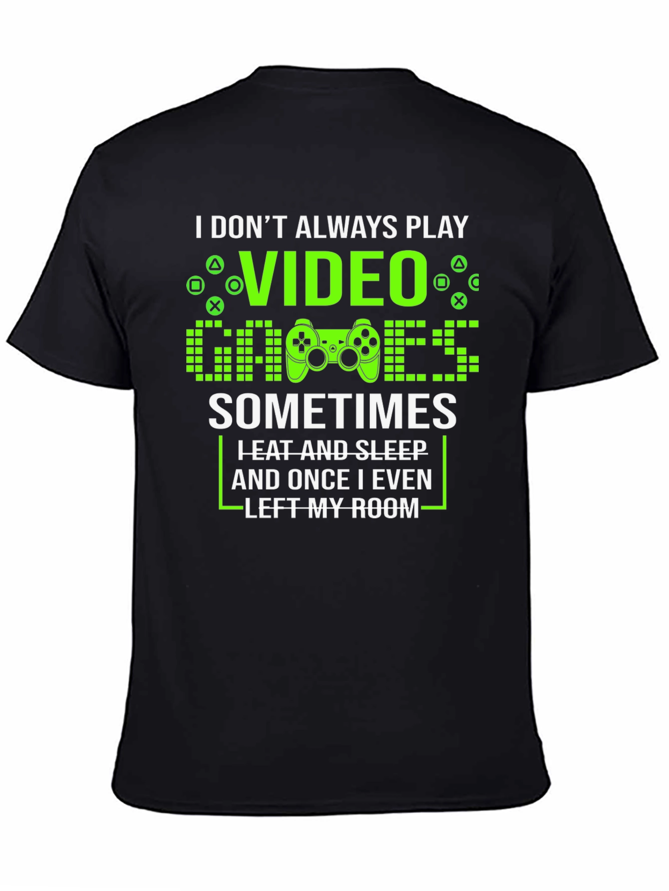 Gamer T-Shirt - I Dont Always Play Video Games