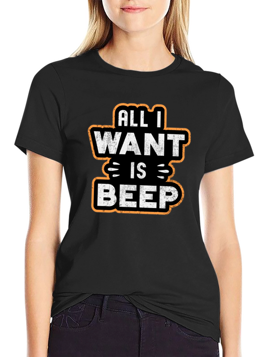 All I Want Is Beep - Graphic T-Shirt