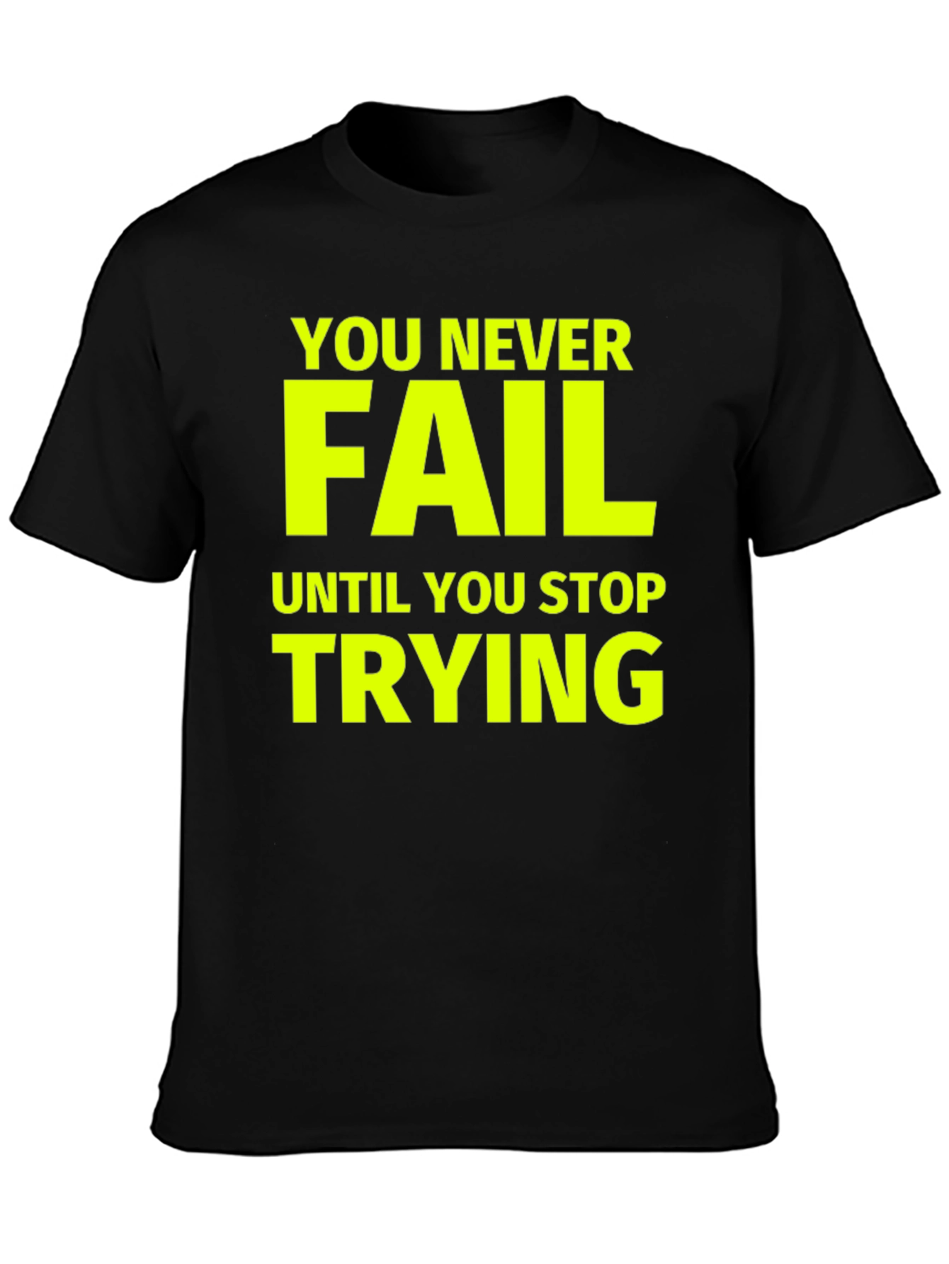 Motivational T-Shirt: Never Fail Until You Stop Trying