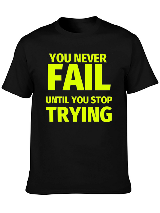 Motivational T-Shirt: Never Fail Until You Stop Trying