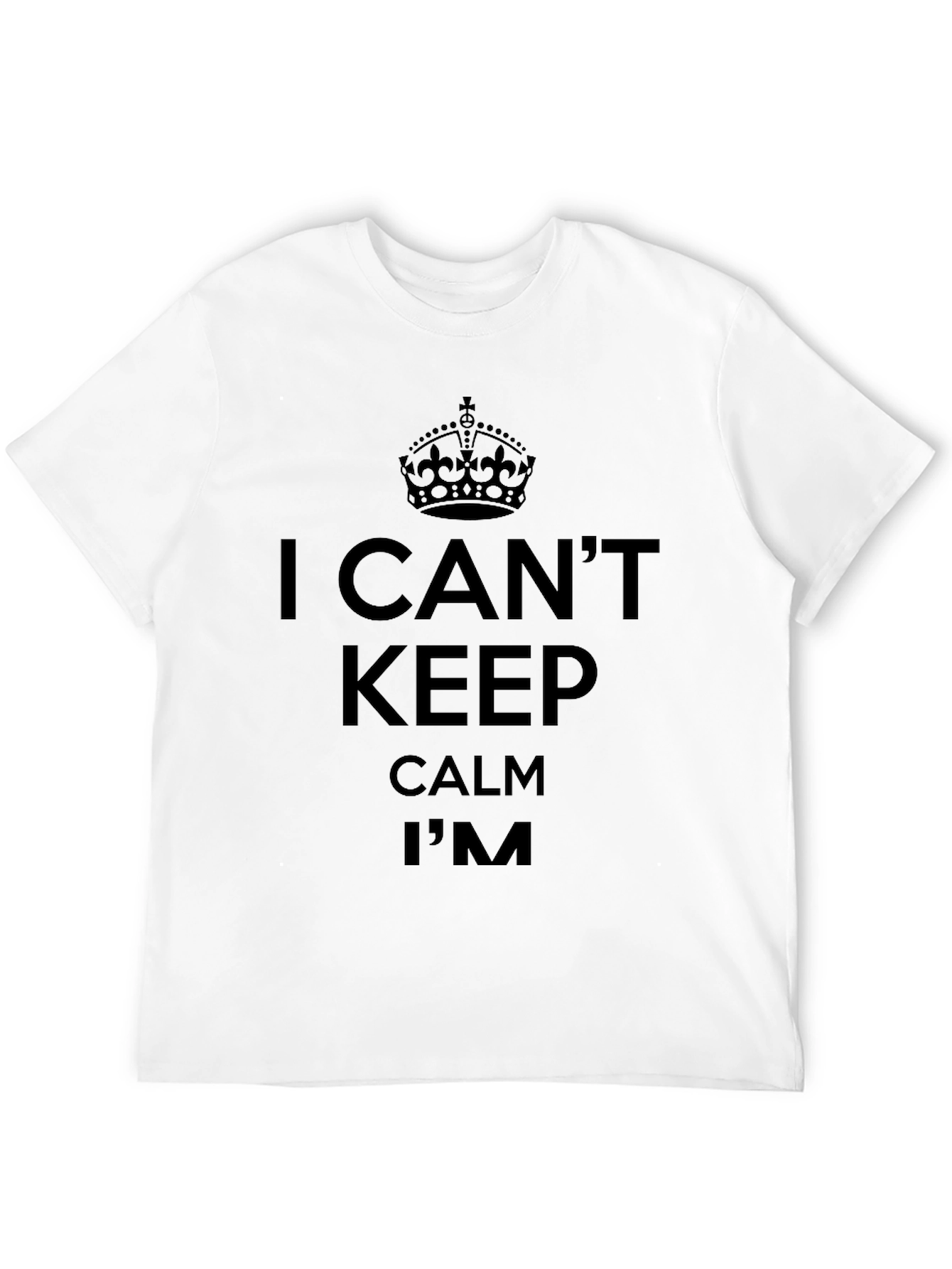 I Cant Keep Calm T-Shirt - Funny Slogan Tee