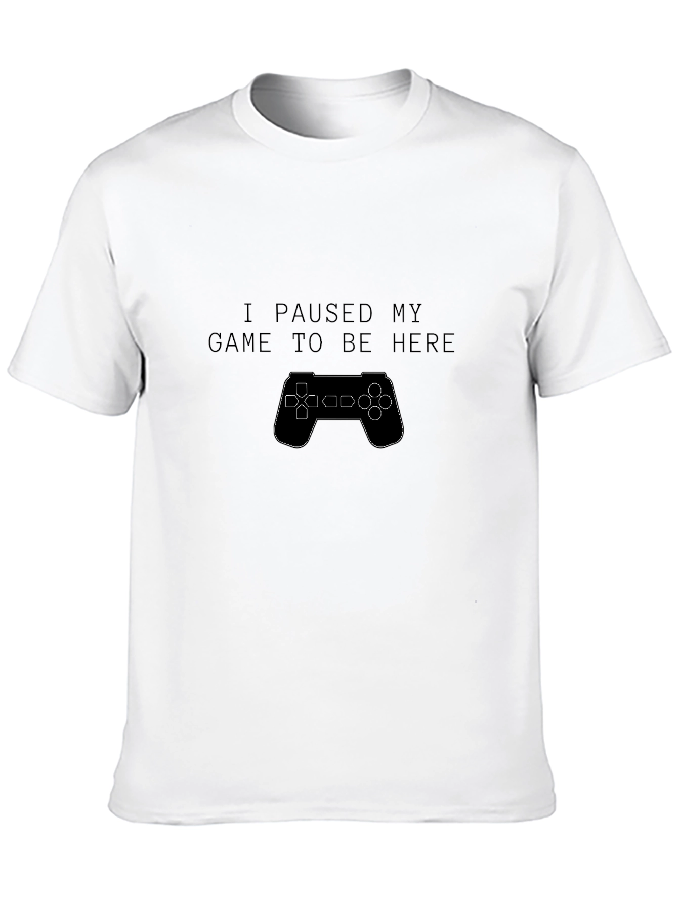 I Paused My Game to Be Here T-Shirt