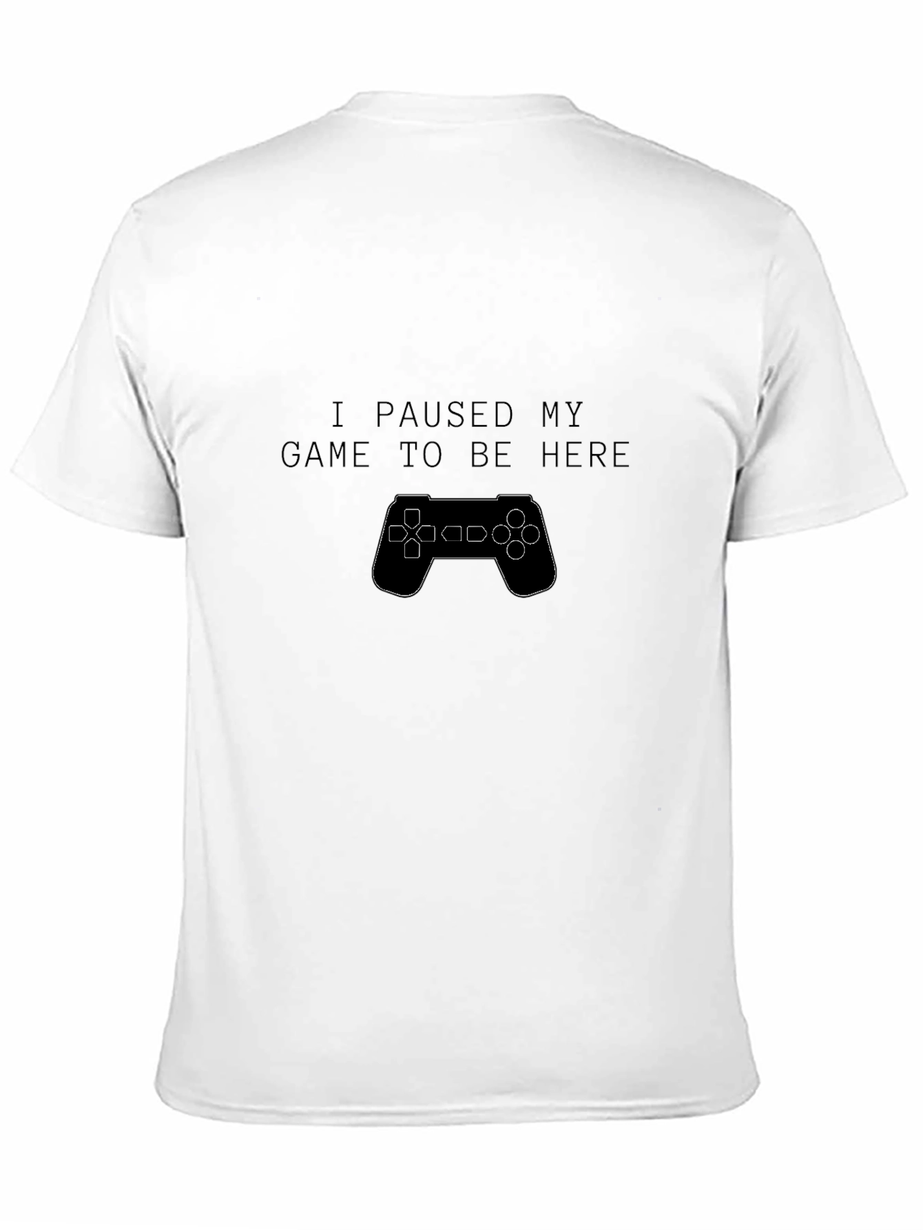 I Paused My Game to Be Here T-Shirt