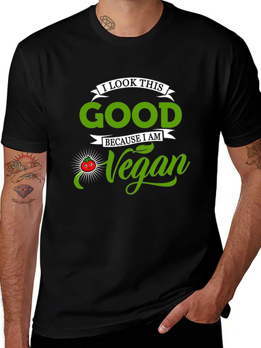 Vegan T-Shirt - I Look This Good Because I Am Vegan