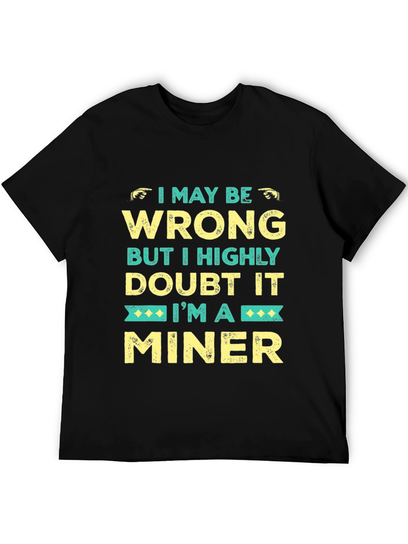 I May Be Wrong Miner Graphic Tee
