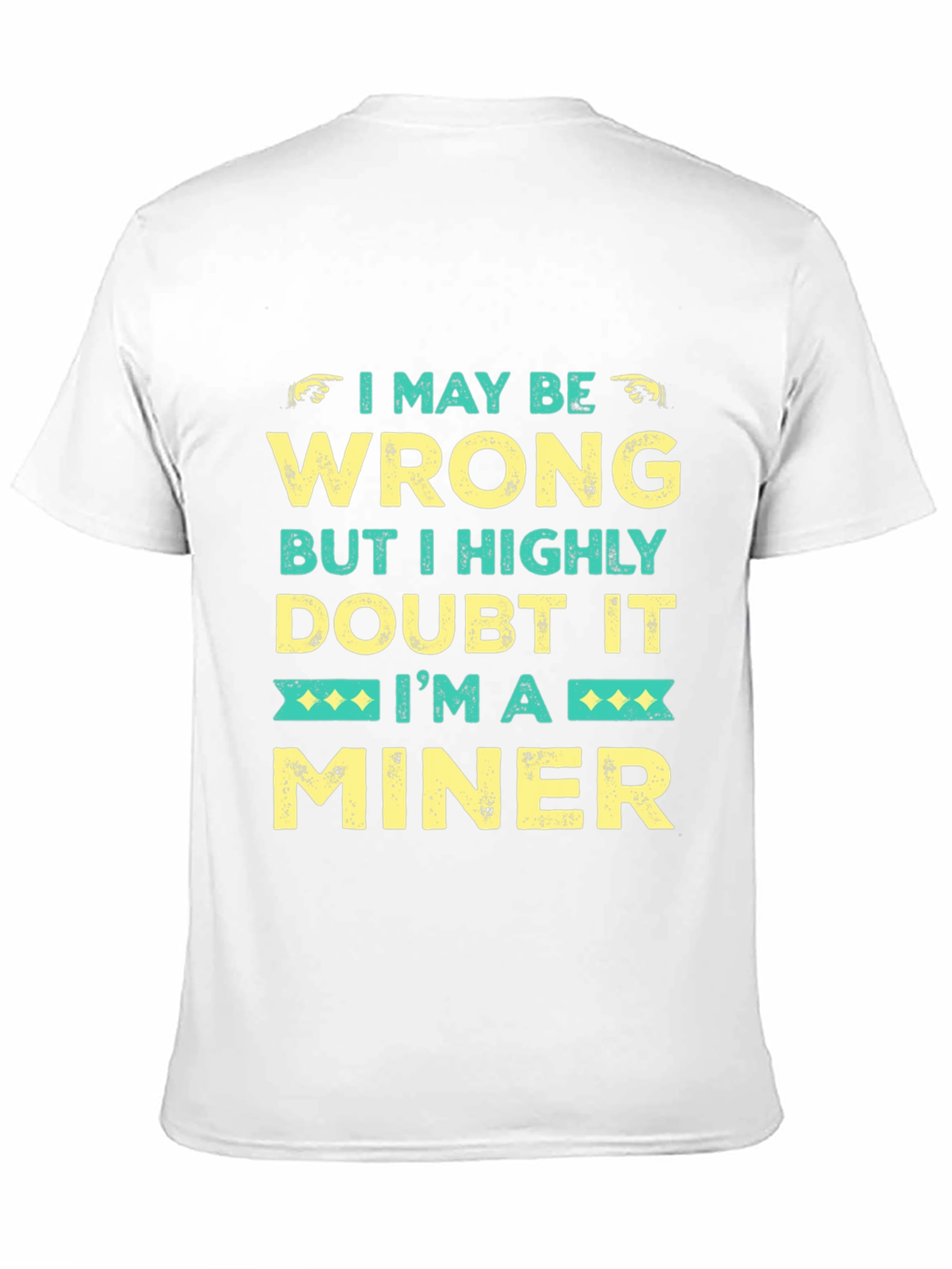 I May Be Wrong Miner Graphic Tee