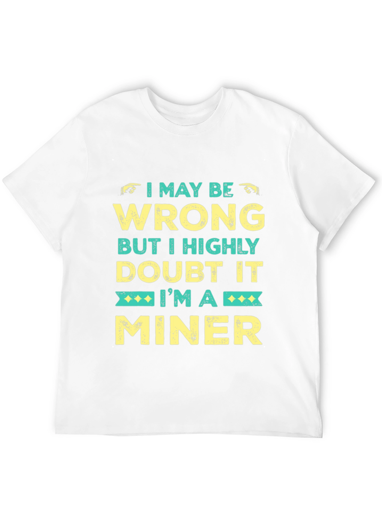 I May Be Wrong Miner Graphic Tee