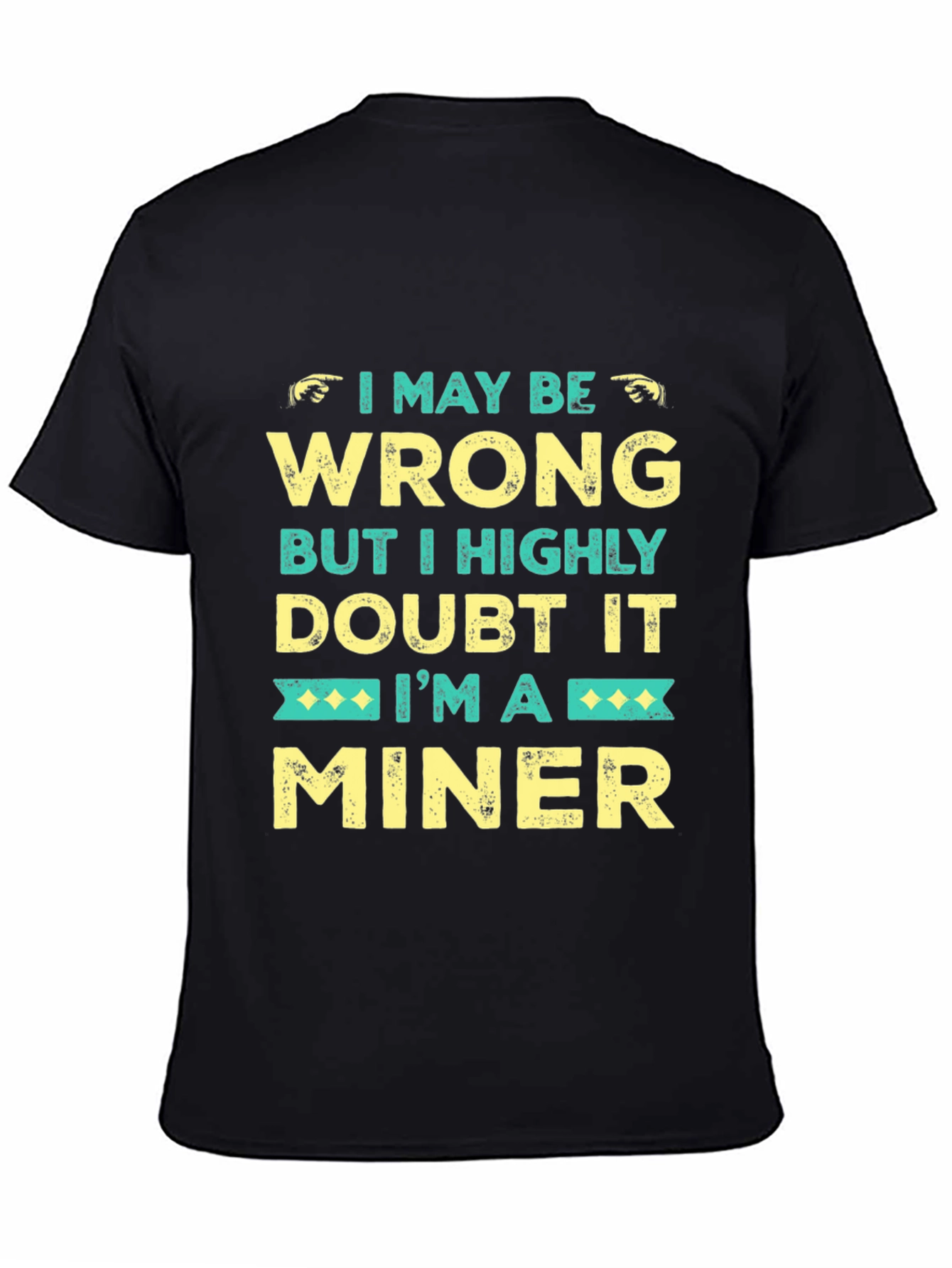 I May Be Wrong Miner Graphic Tee
