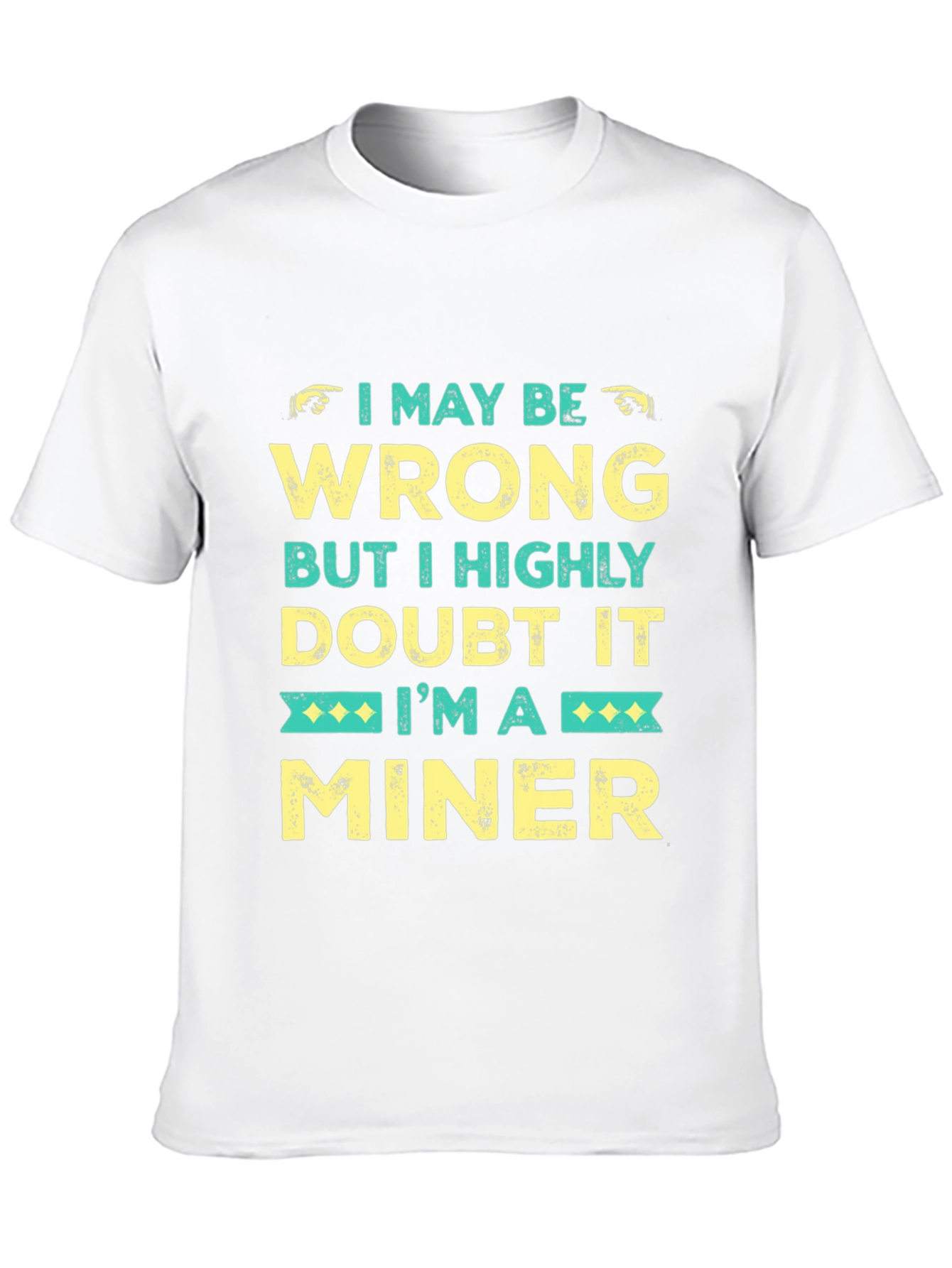 I May Be Wrong Miner Graphic Tee