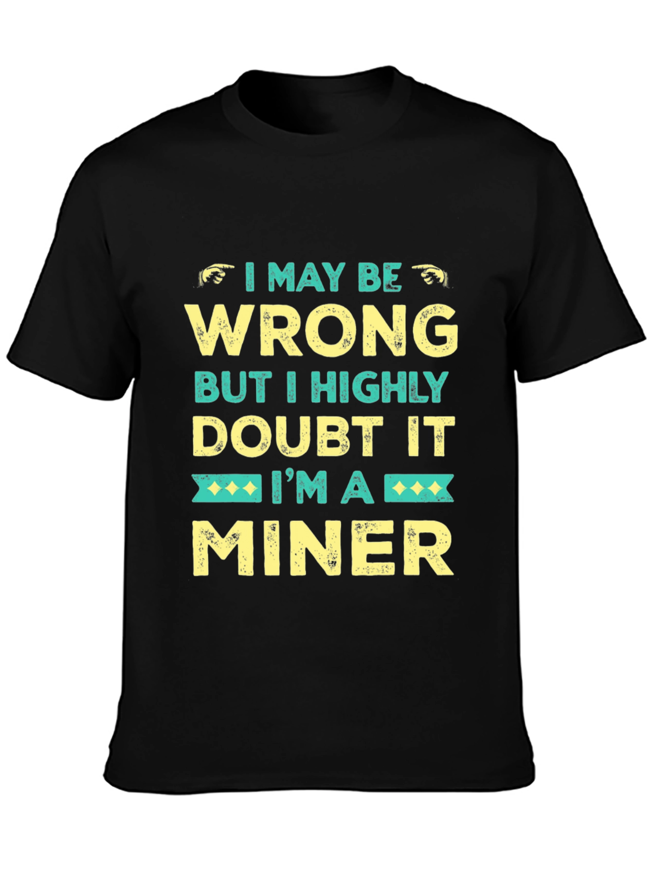 I May Be Wrong Miner Graphic Tee