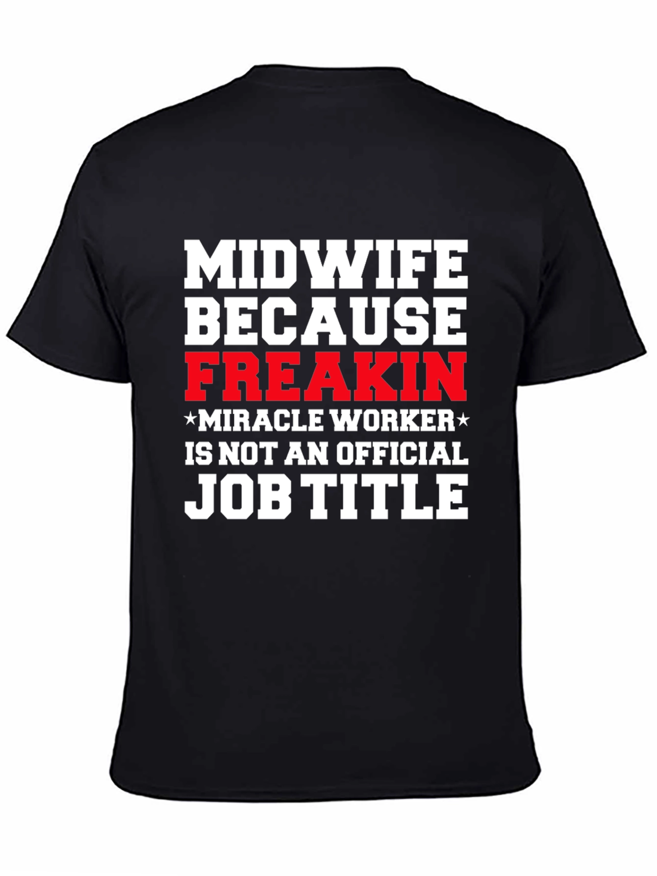 Midwife Freakin Miracle Worker T-Shirt