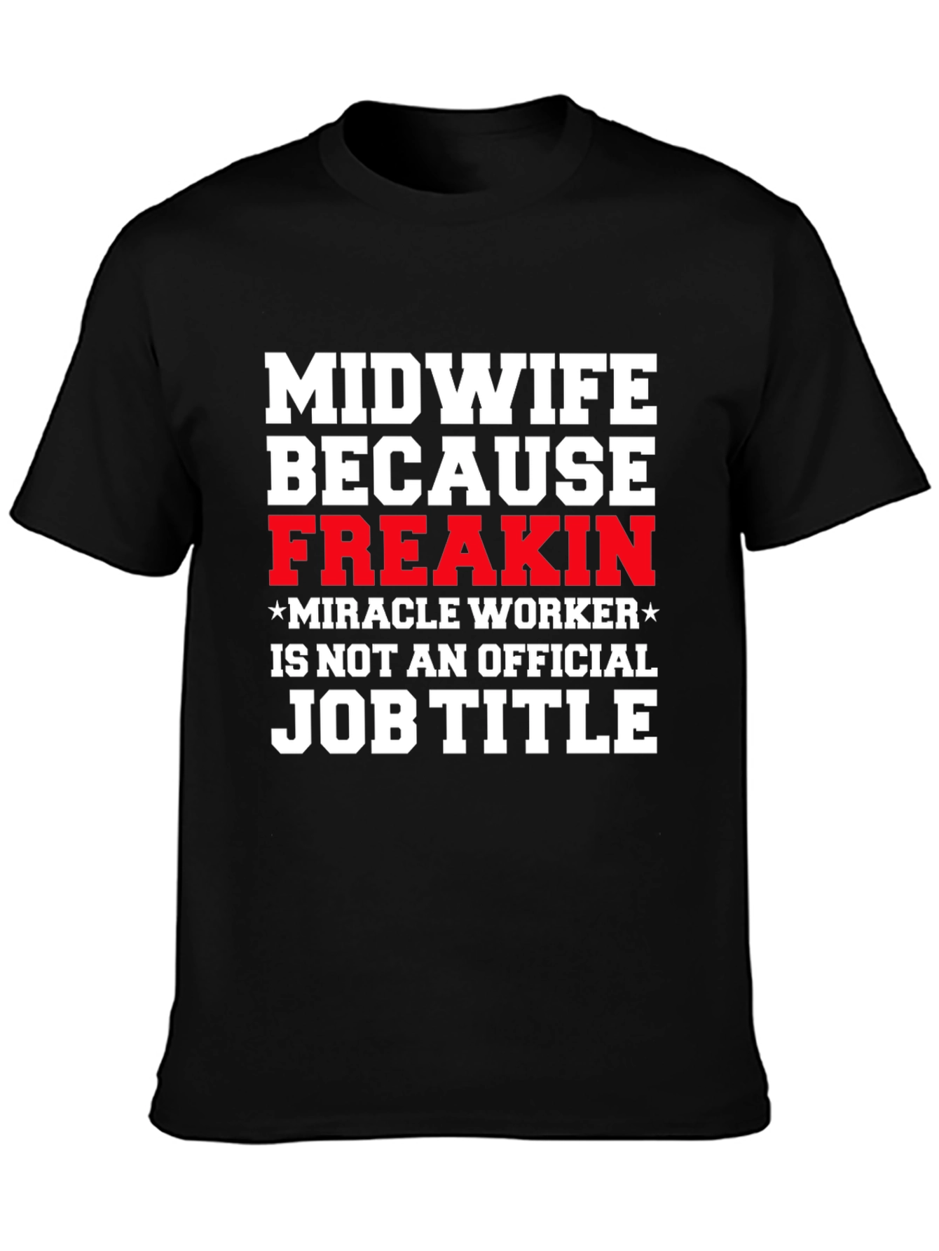 Midwife Freakin Miracle Worker T-Shirt
