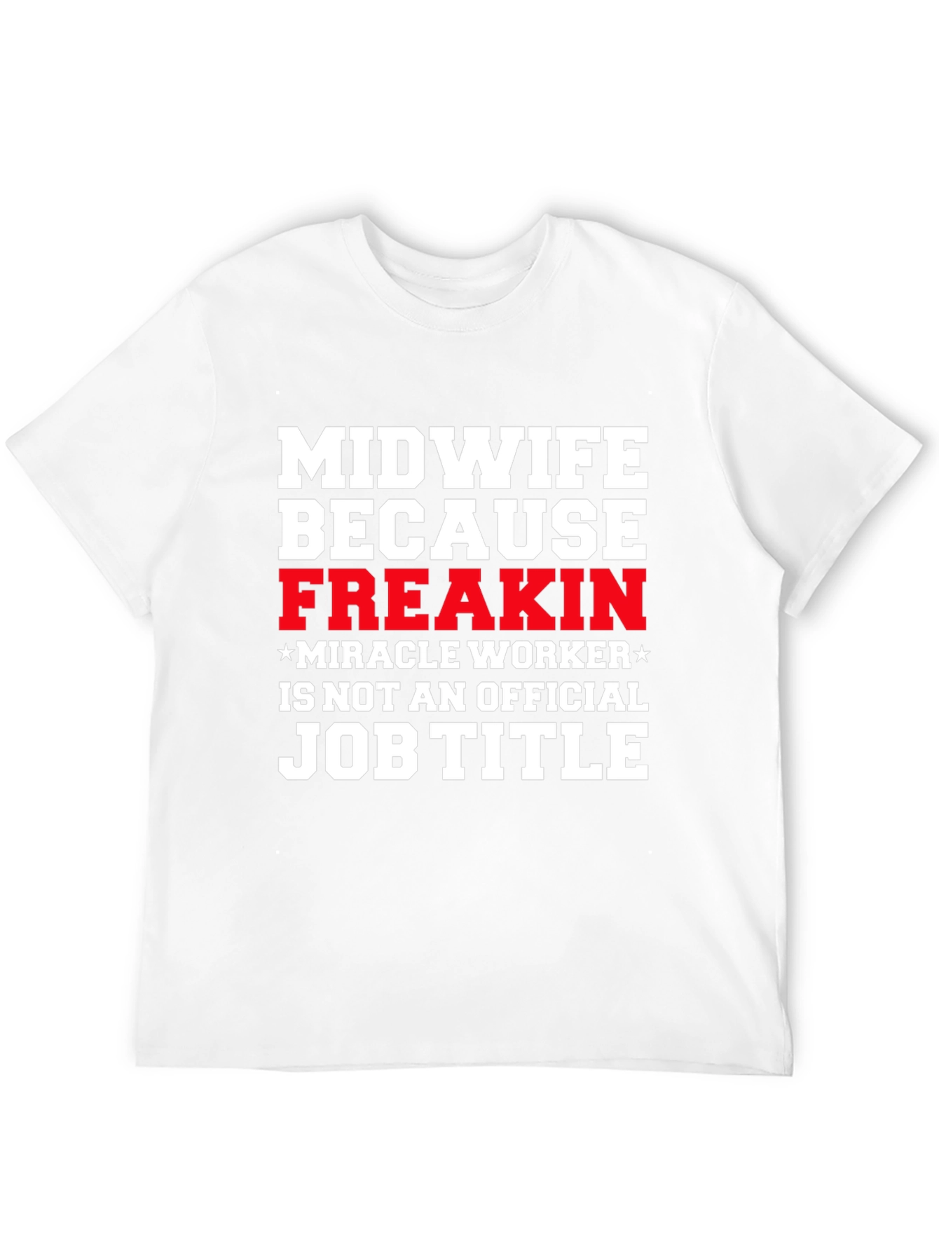 Midwife Freakin Miracle Worker T-Shirt