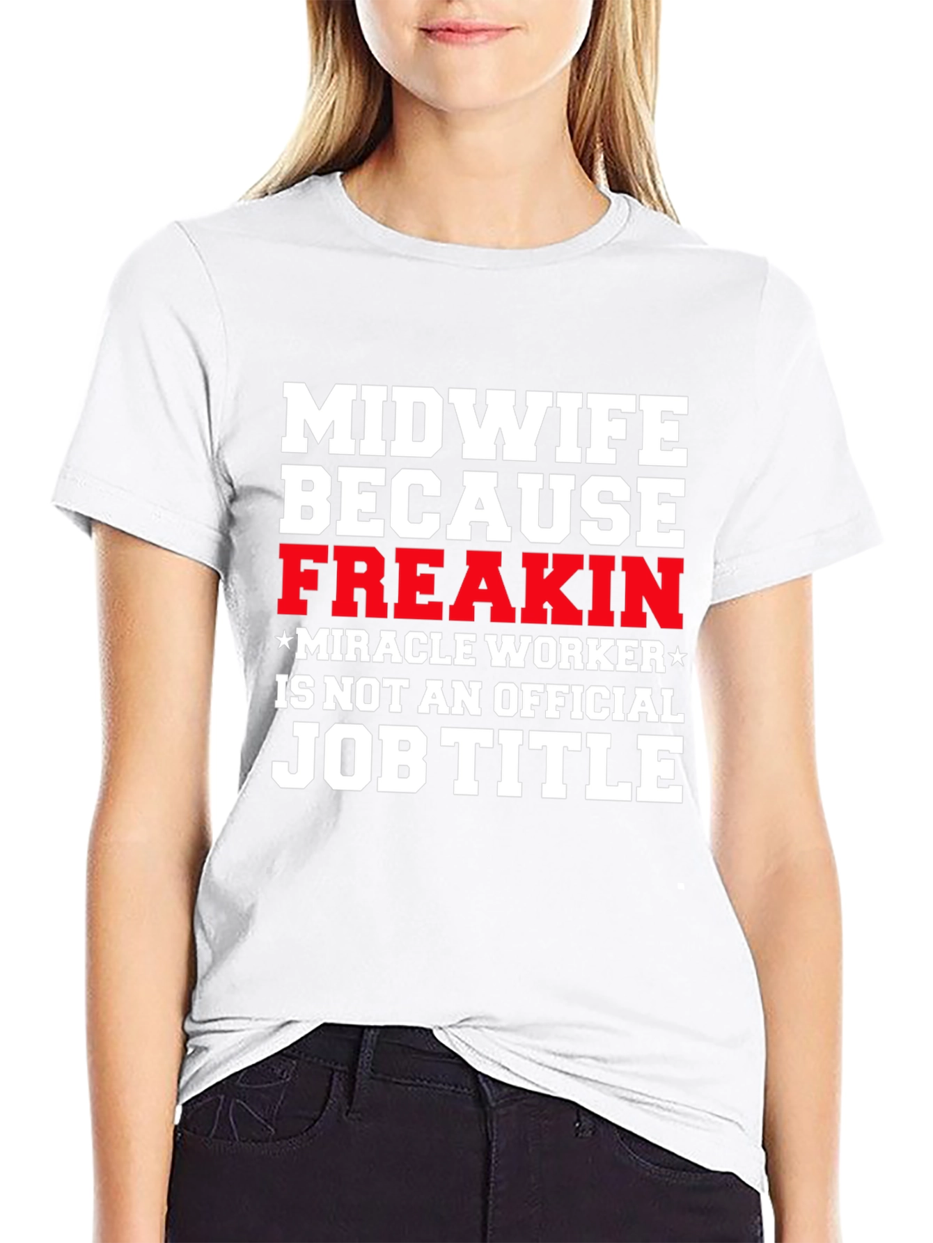 Midwife Freakin Miracle Worker T-Shirt