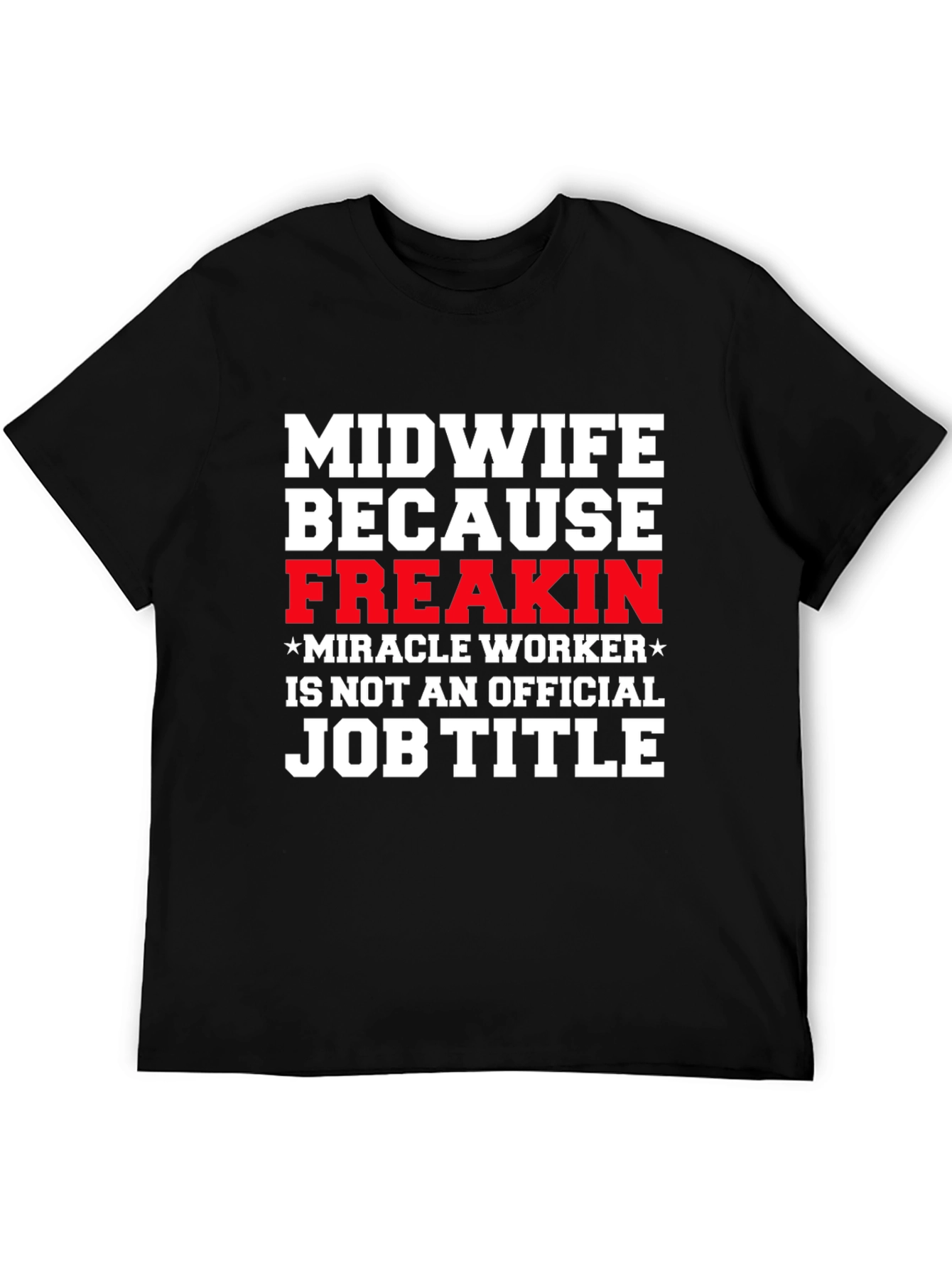 Midwife Freakin Miracle Worker T-Shirt