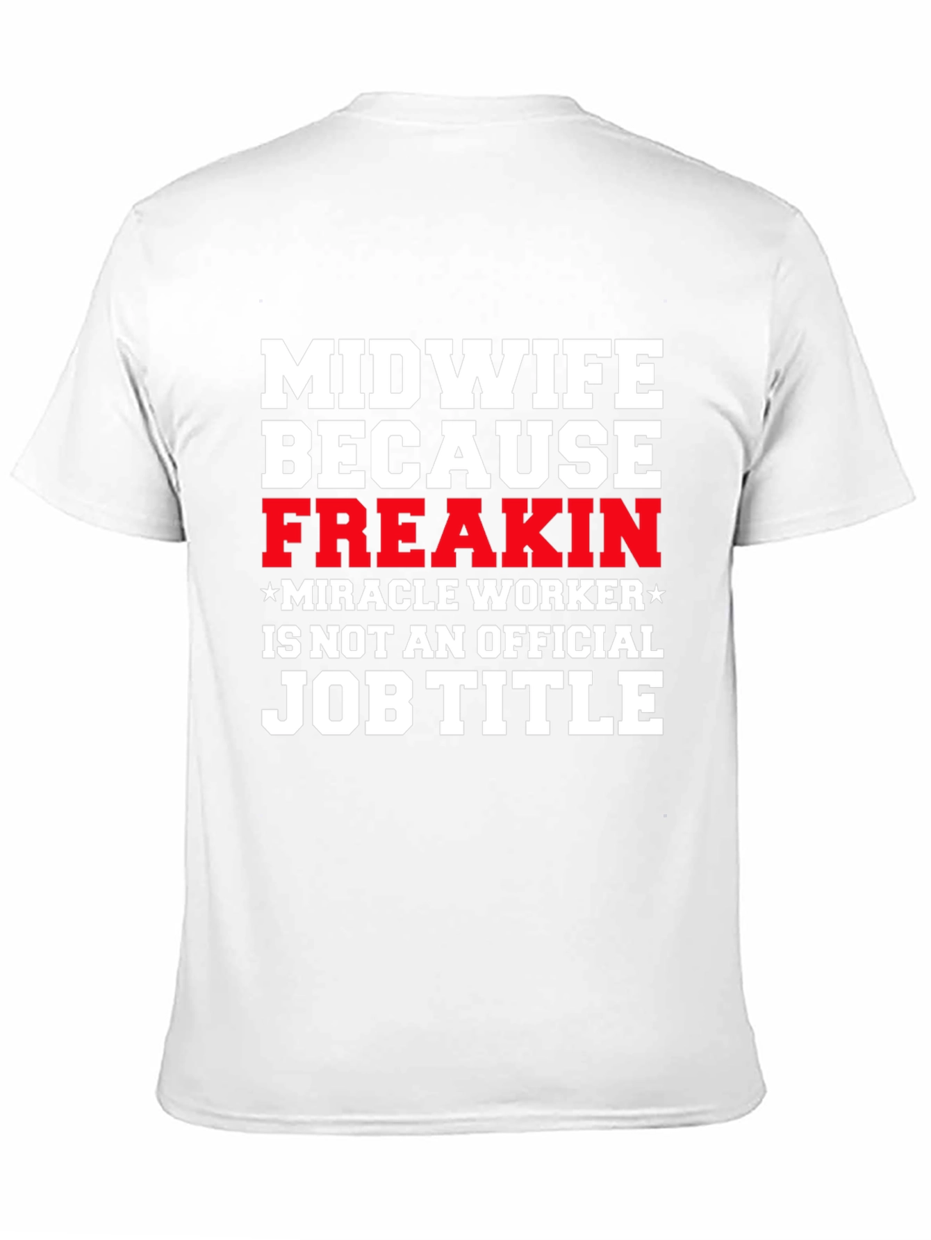 Midwife Freakin Miracle Worker T-Shirt