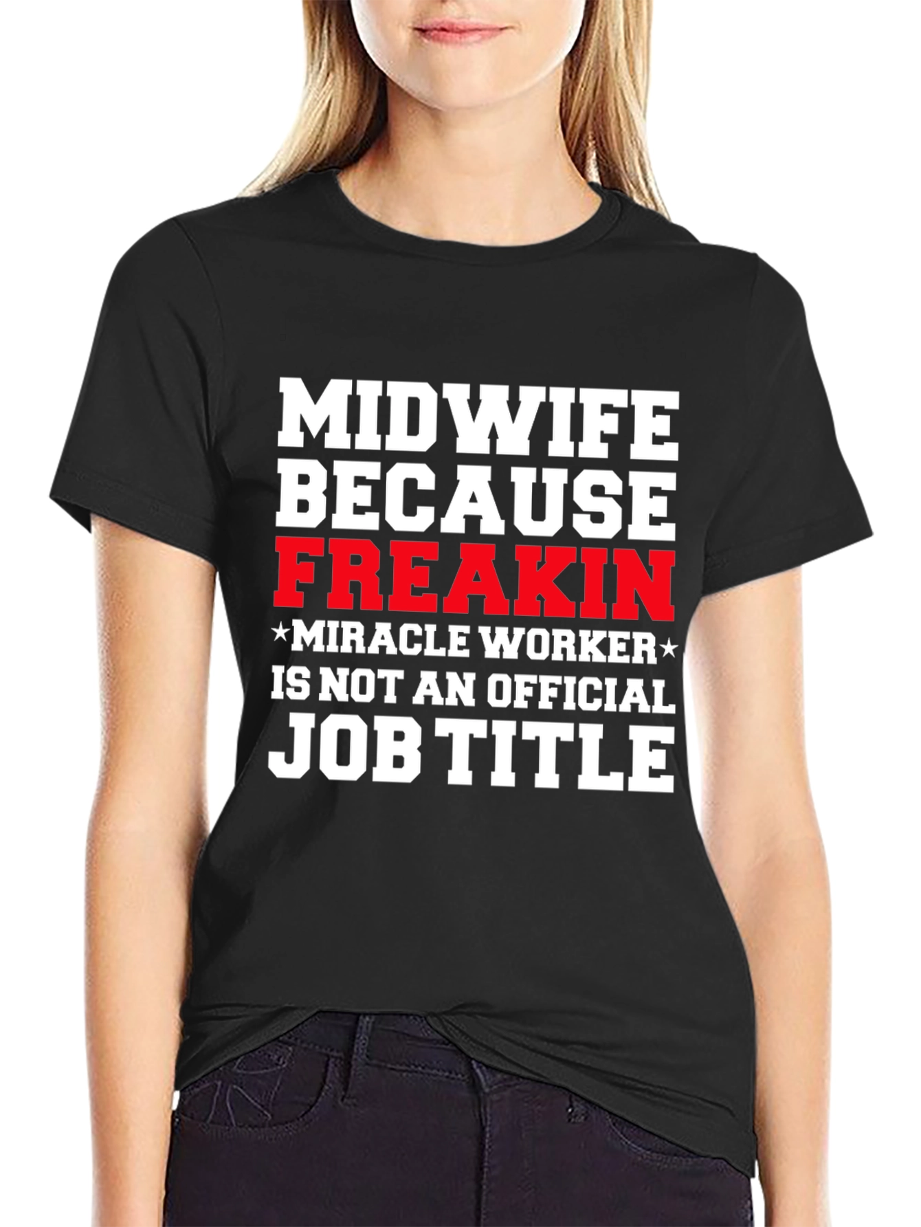 Midwife Freakin Miracle Worker T-Shirt