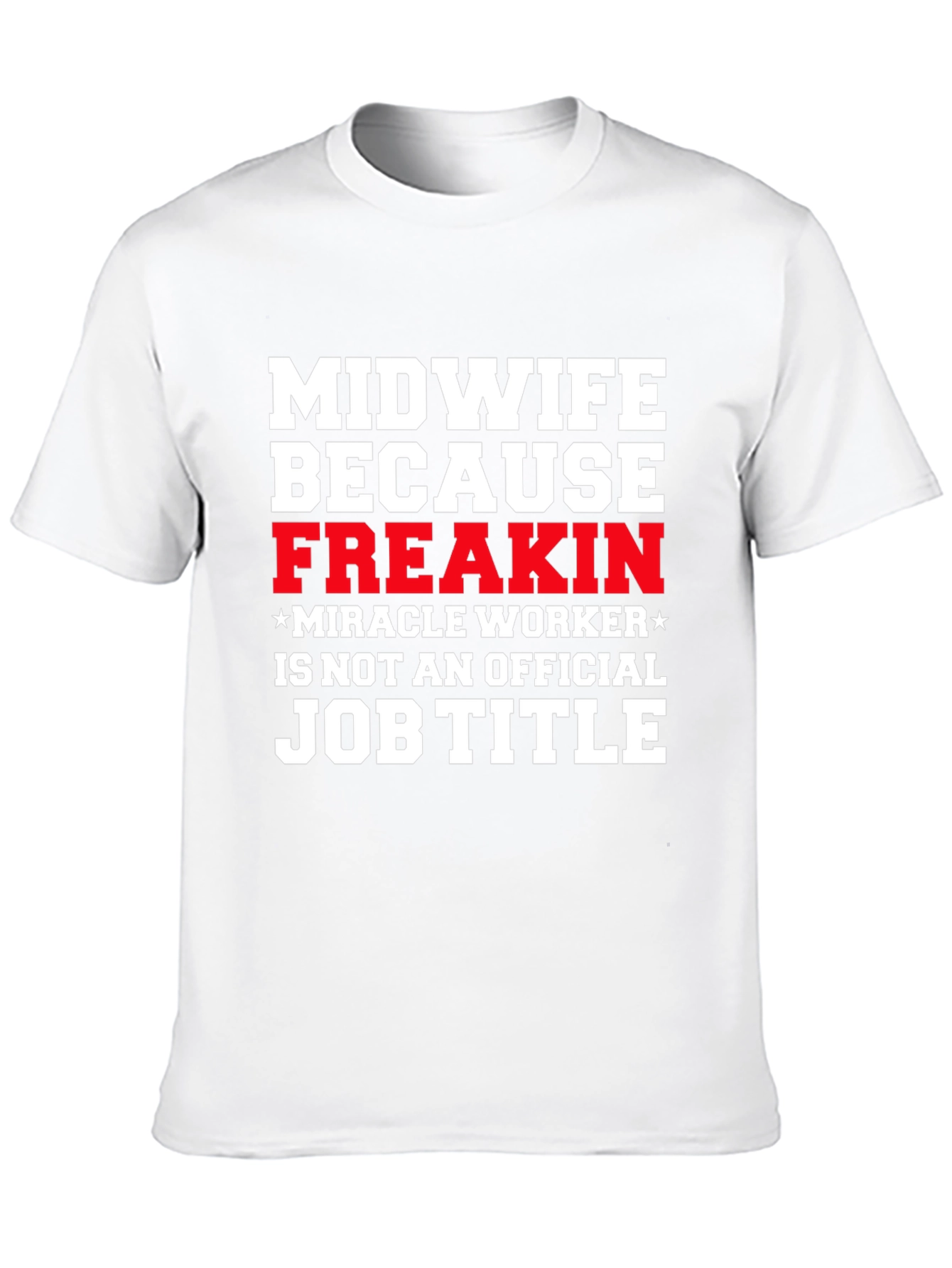 Midwife Freakin Miracle Worker T-Shirt