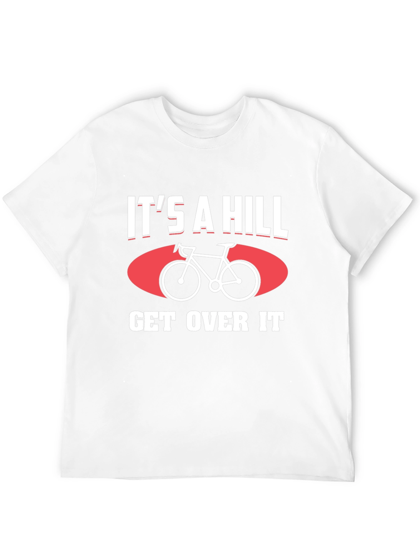 Its a Hill Get Over It T-Shirt