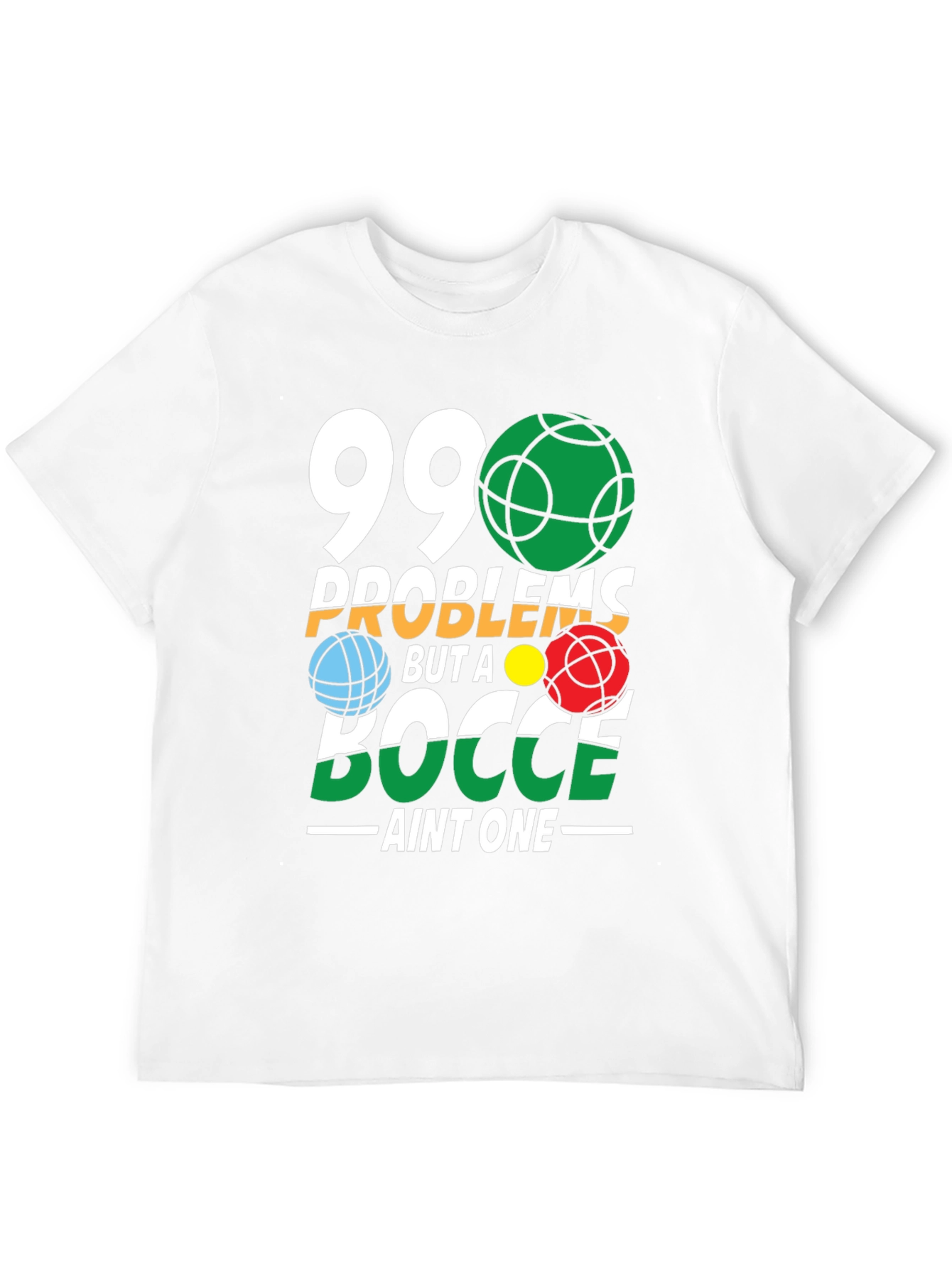 99 Problems Bocce T-Shirt