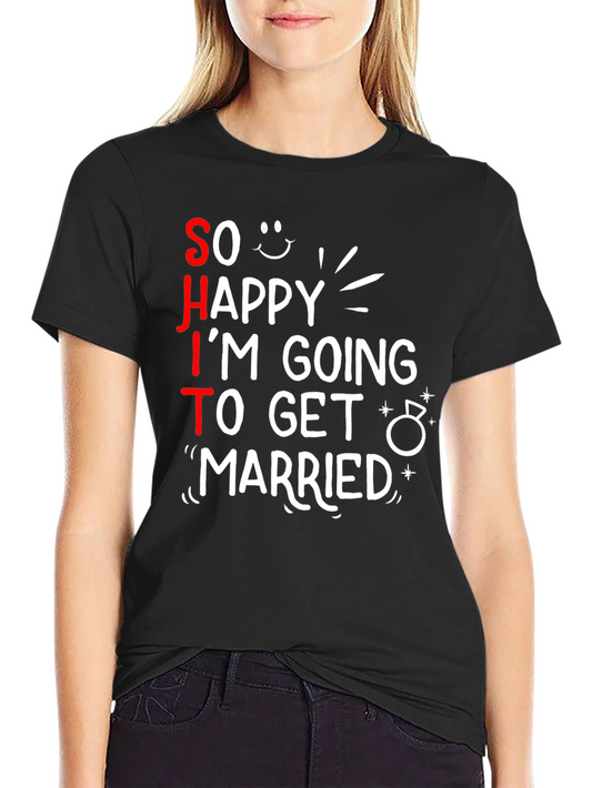 Funny SHIT Im Getting Married T-Shirt