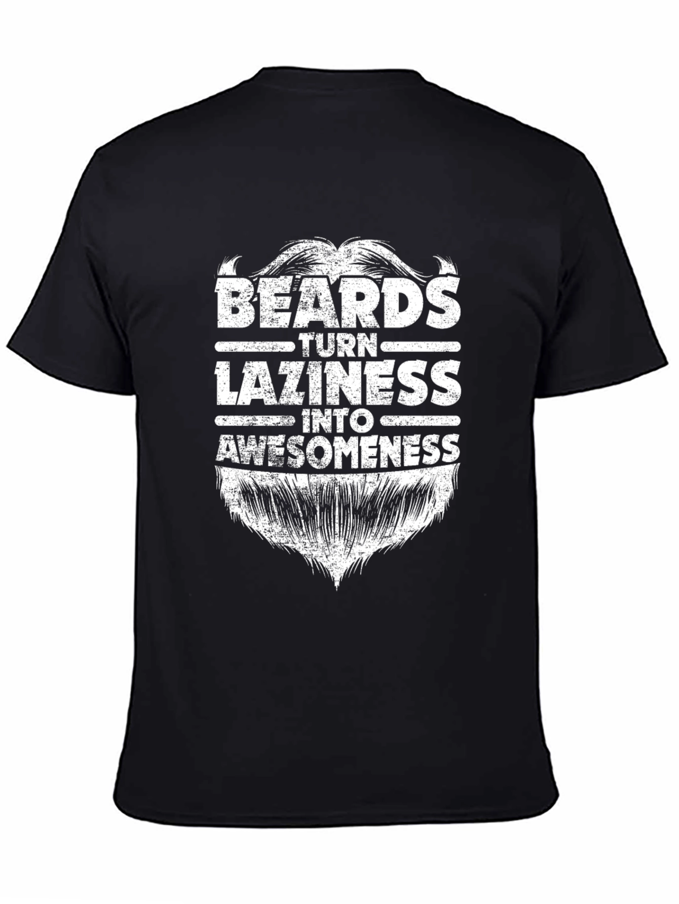 Beards Turn Laziness Into Awesomeness Graphic Tee