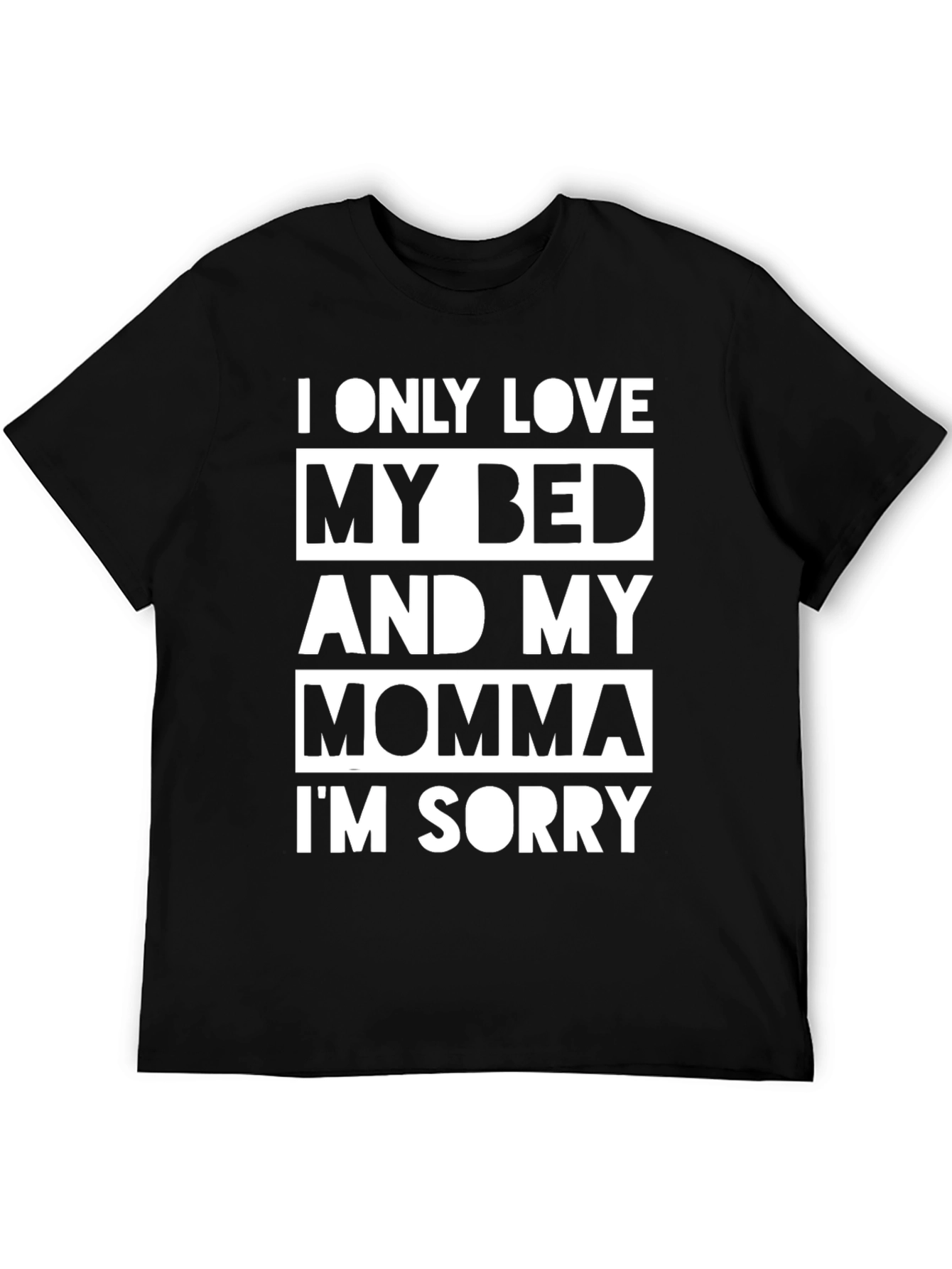 I Only Love My Bed & Momma T-Shirt