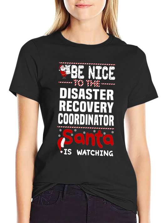 Be Nice to the Disaster Recovery Coordinator Santa T-Shirt