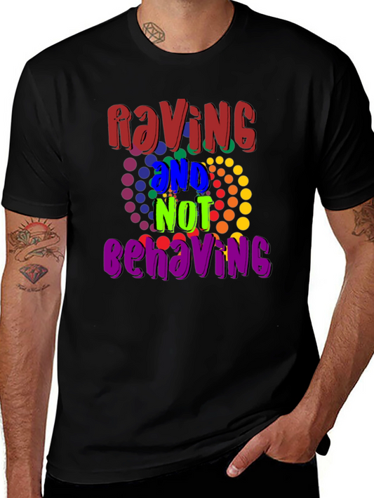 Raving And Not Behaving Graphic Tee