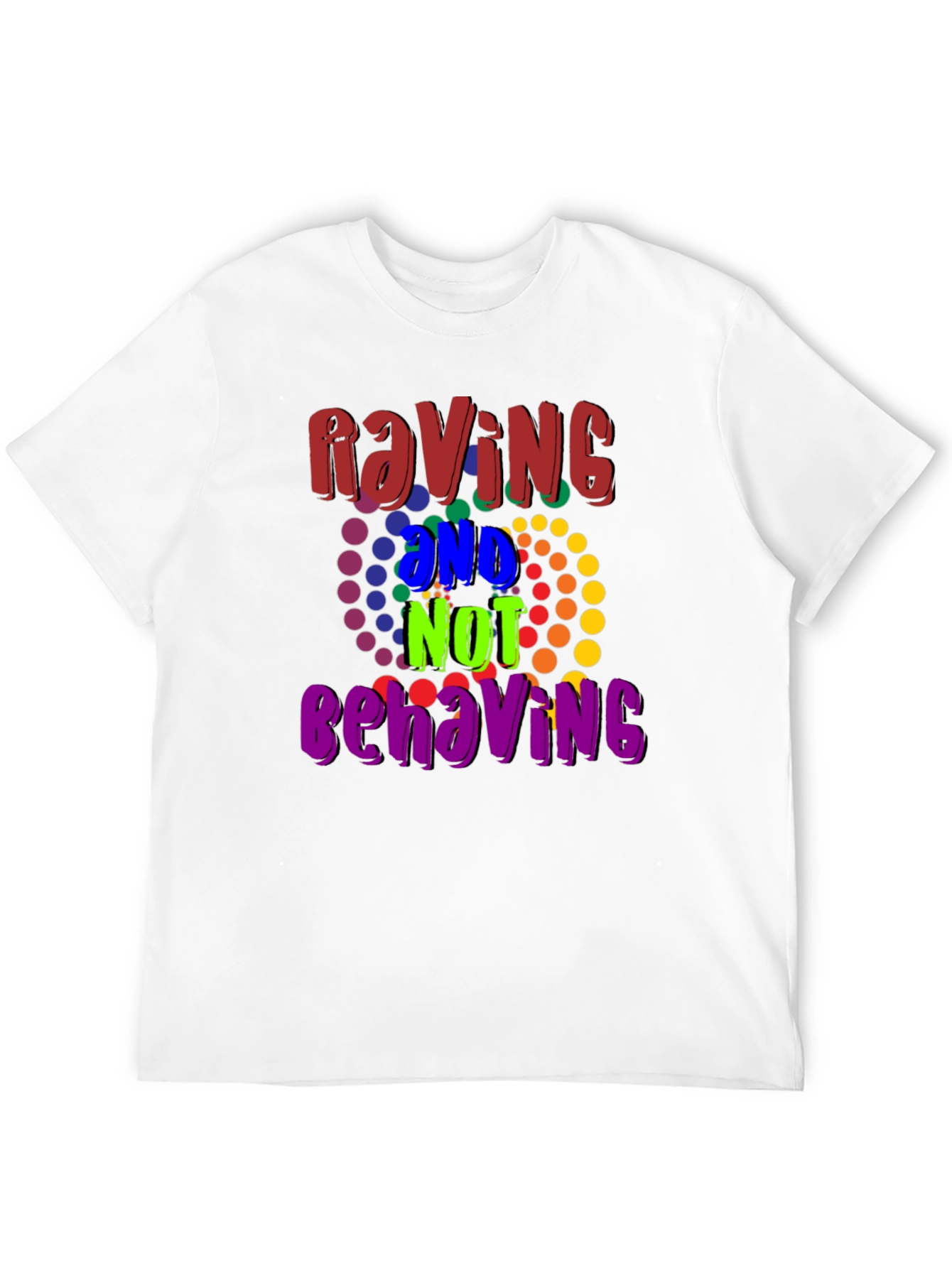 Raving And Not Behaving Graphic Tee