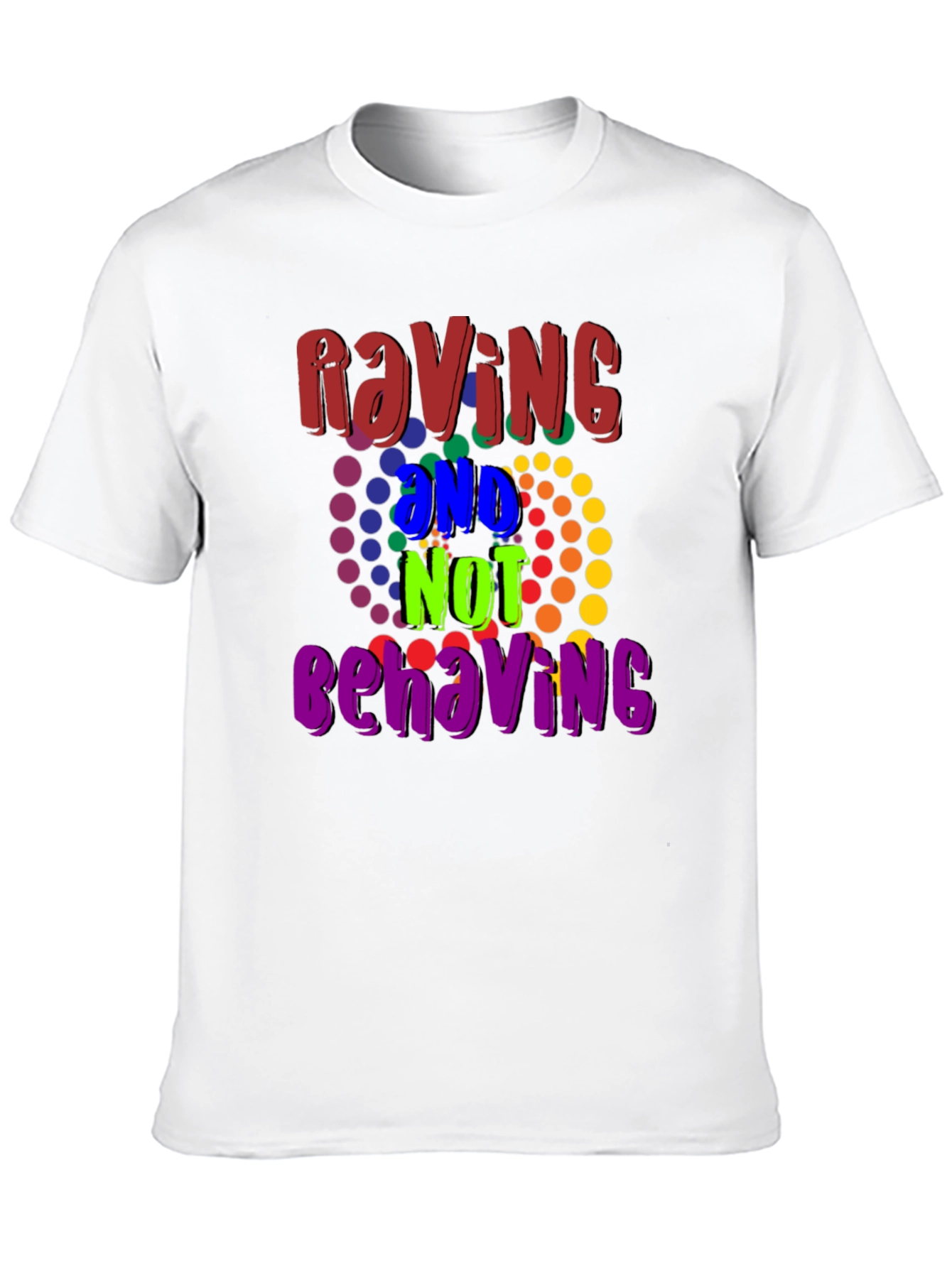Raving And Not Behaving Graphic Tee