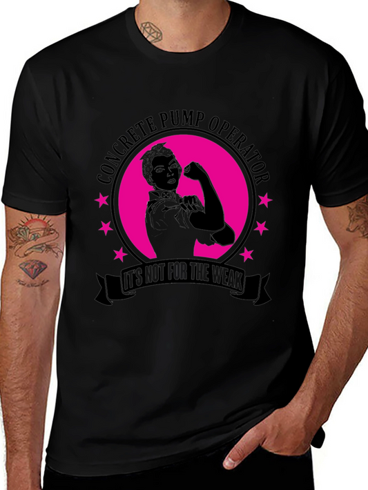 Concrete Pump Operator T-Shirt - Its Not For The Weak!
