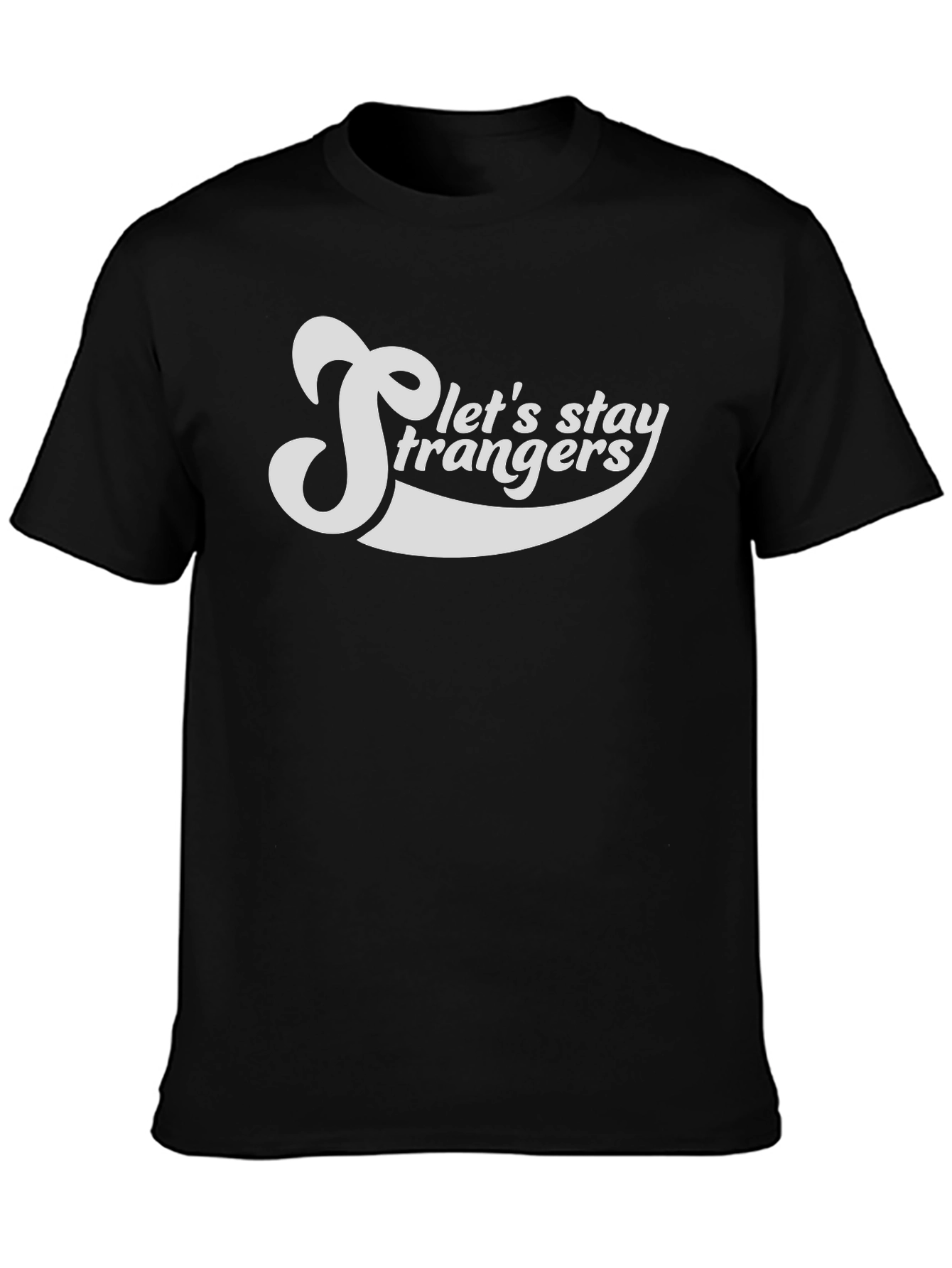 Lets Stay Strangers Graphic Tee