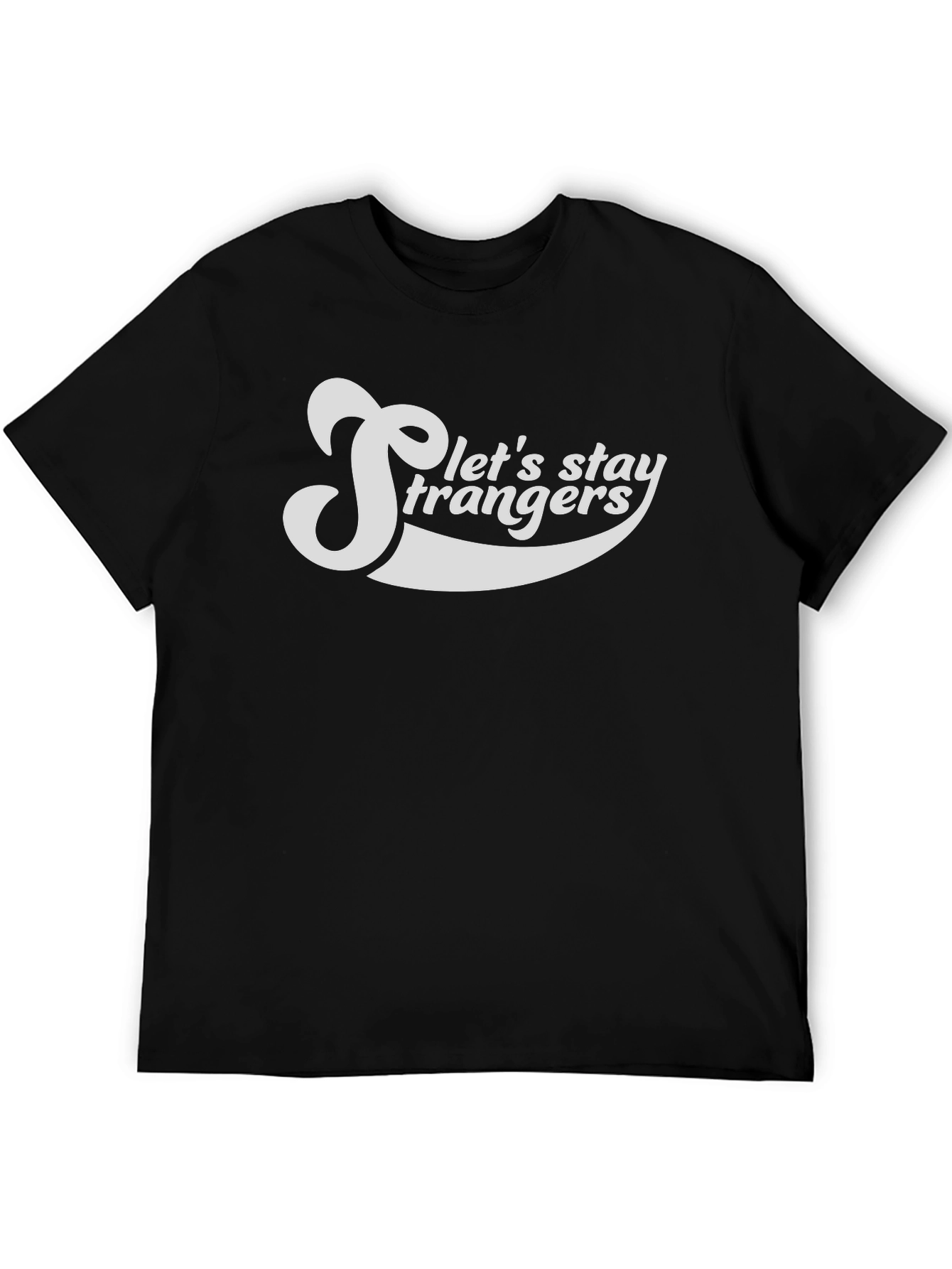 Lets Stay Strangers Graphic Tee