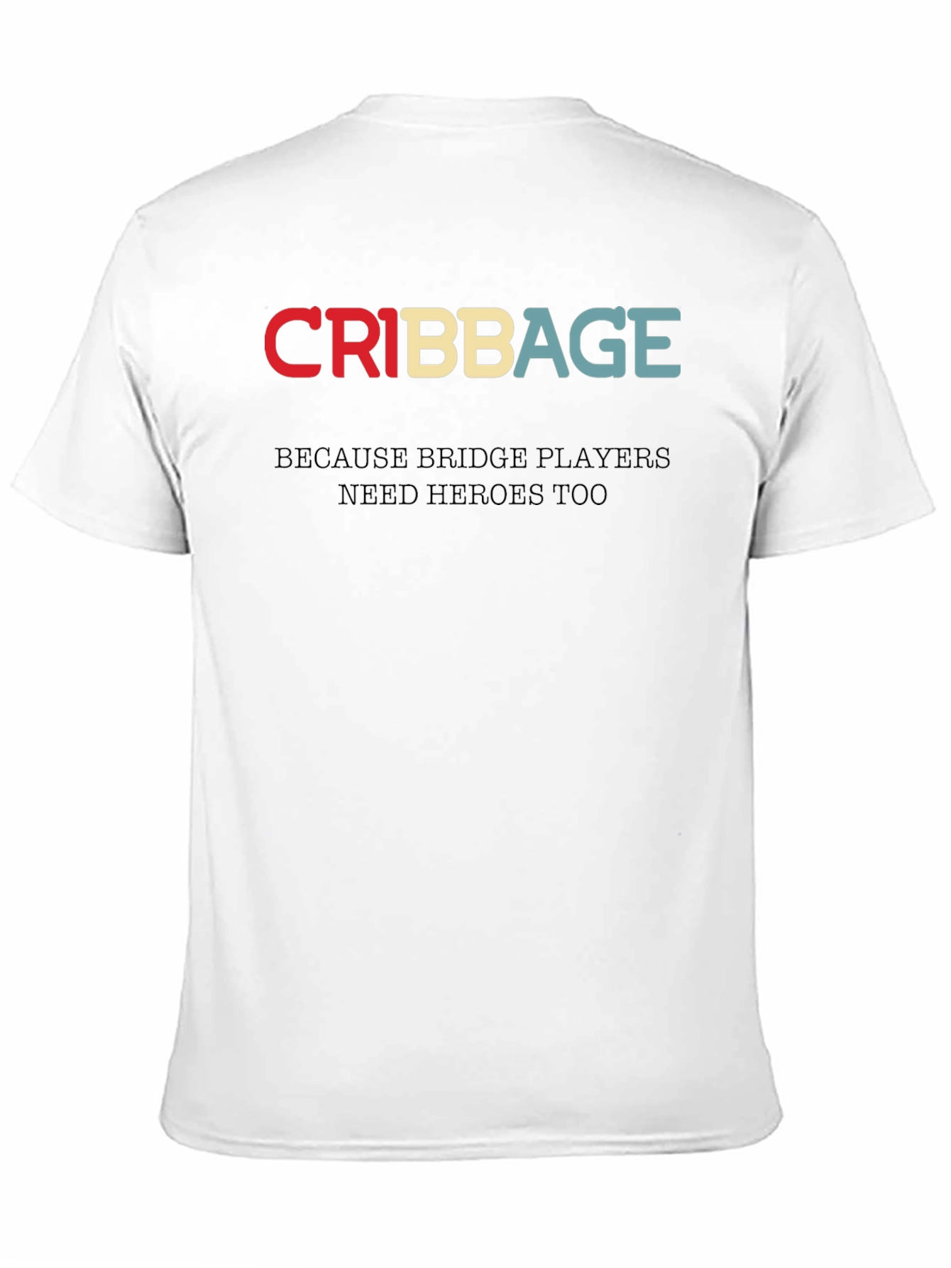 Cribbage T-Shirt - Bridge Players Need Heroes Too