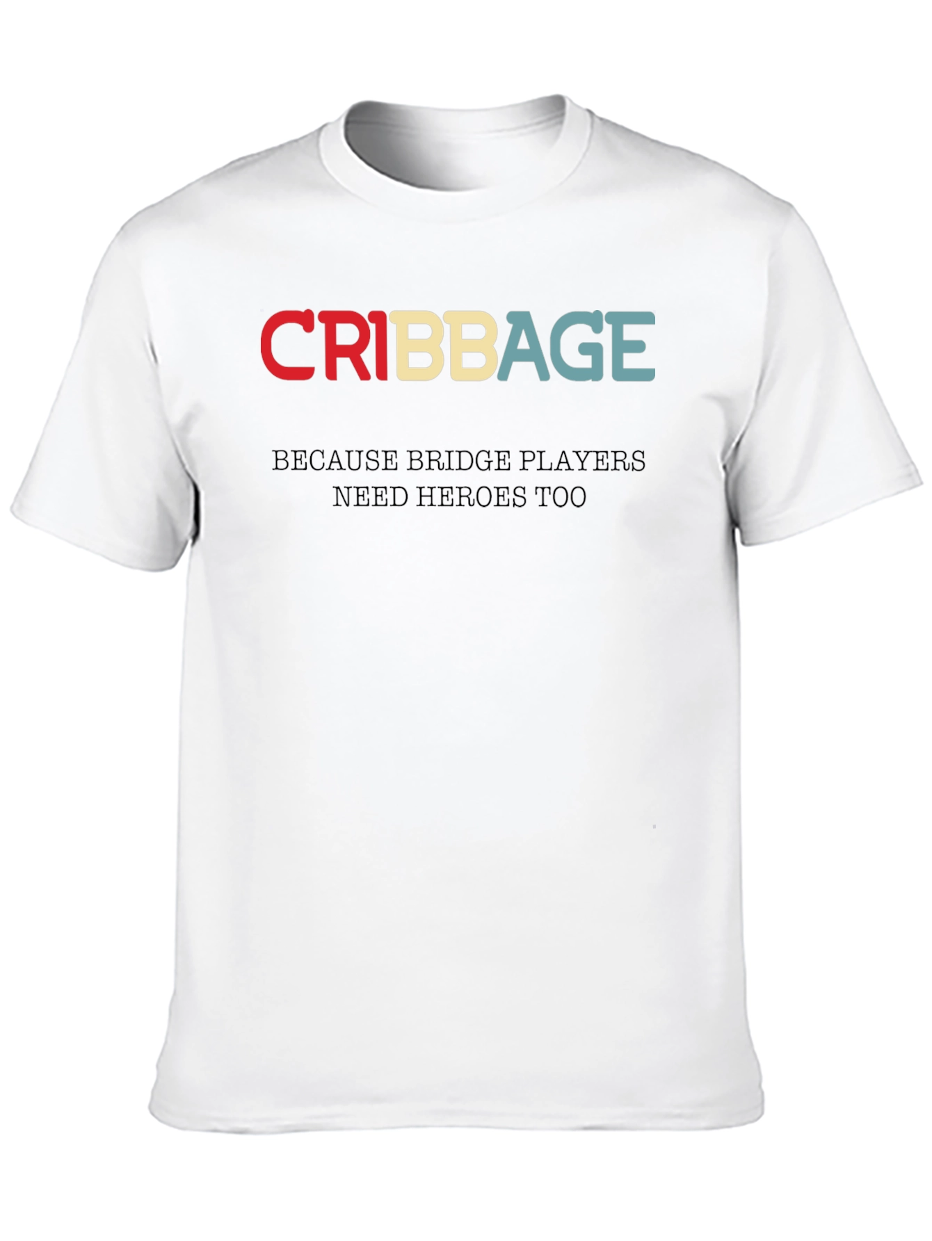 Cribbage T-Shirt - Bridge Players Need Heroes Too