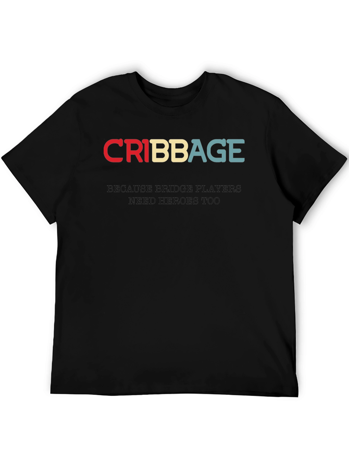 Cribbage T-Shirt - Bridge Players Need Heroes Too