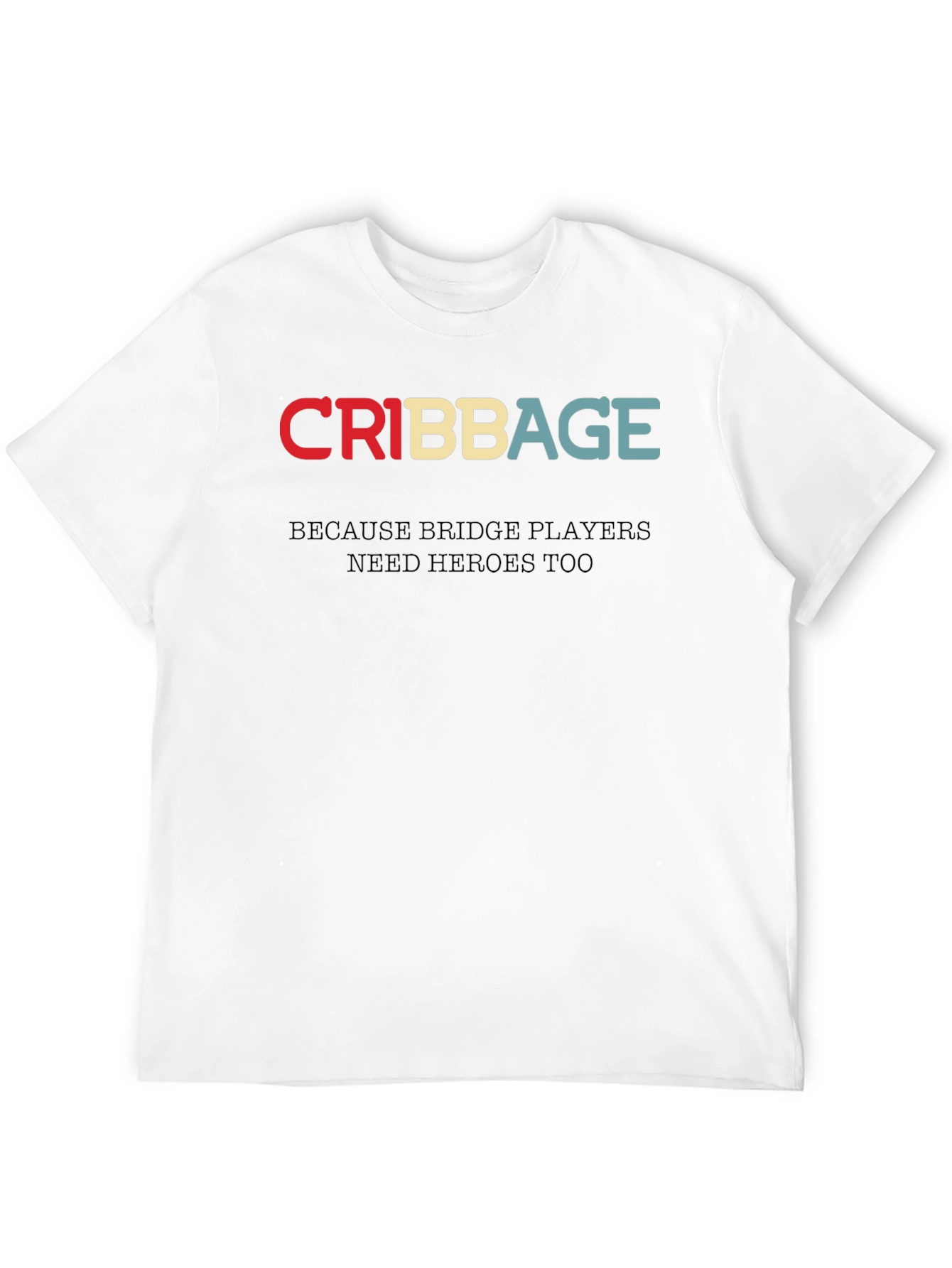 Cribbage T-Shirt - Bridge Players Need Heroes Too