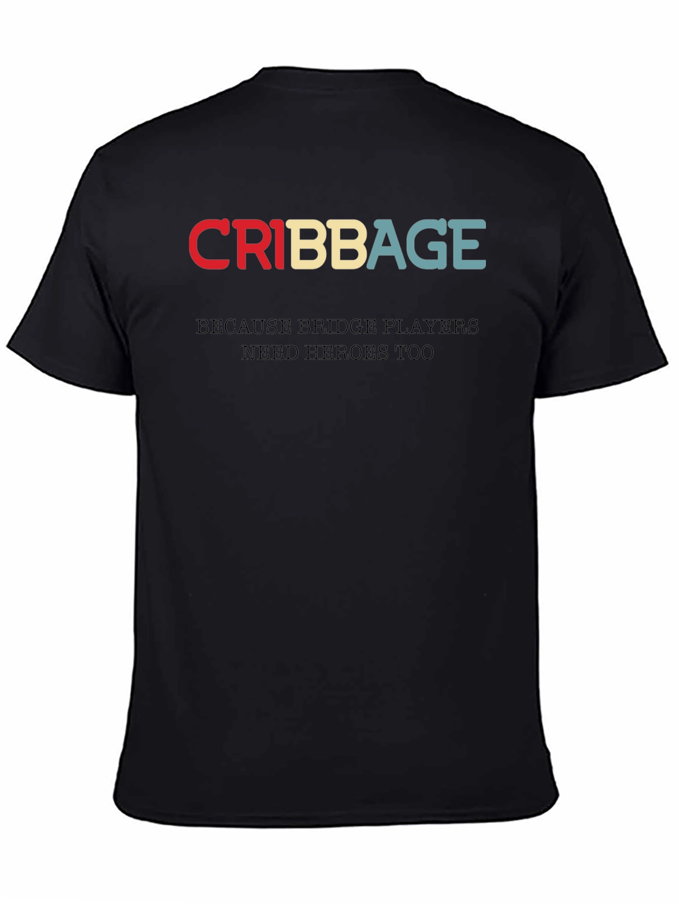 Cribbage T-Shirt - Bridge Players Need Heroes Too
