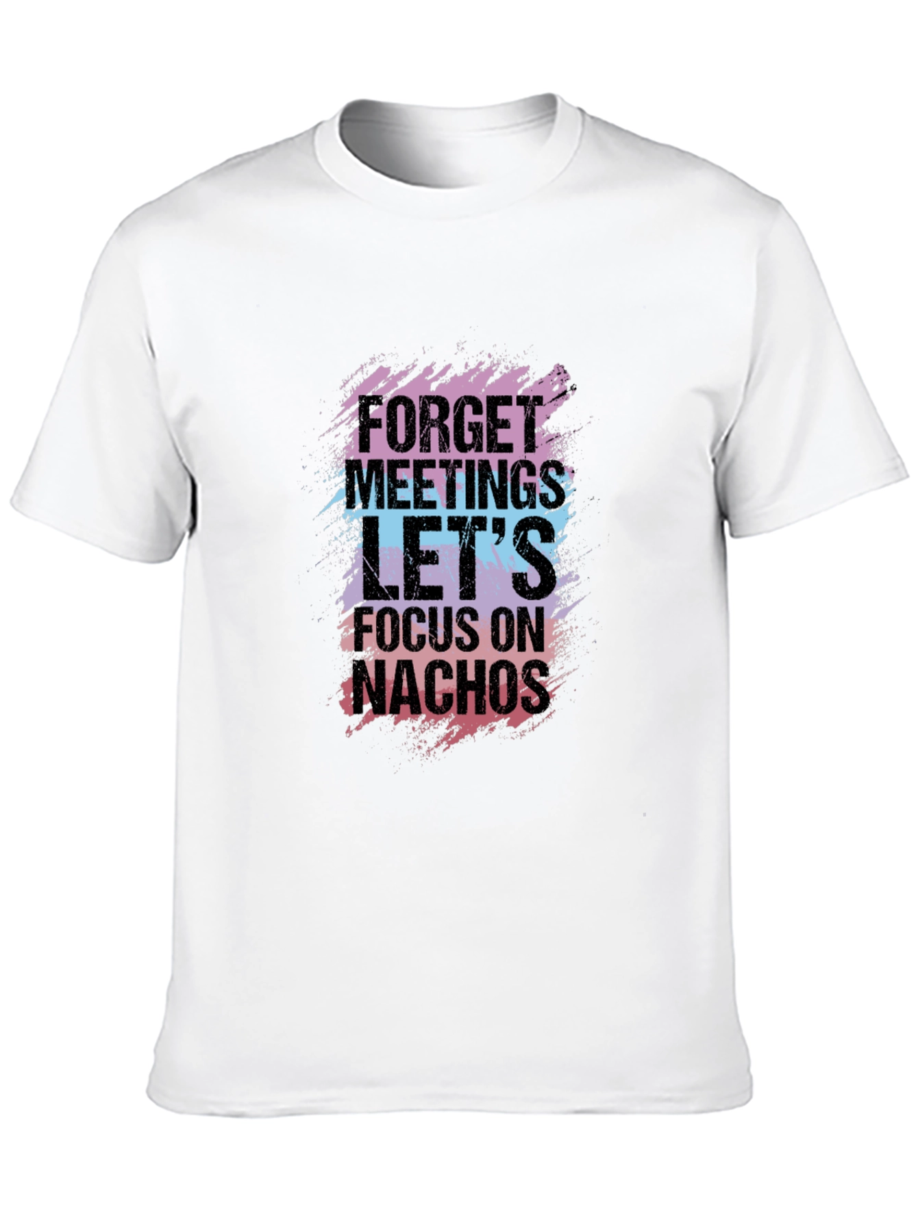 Forget Meetings Lets Focus on Nachos Graphic Tee